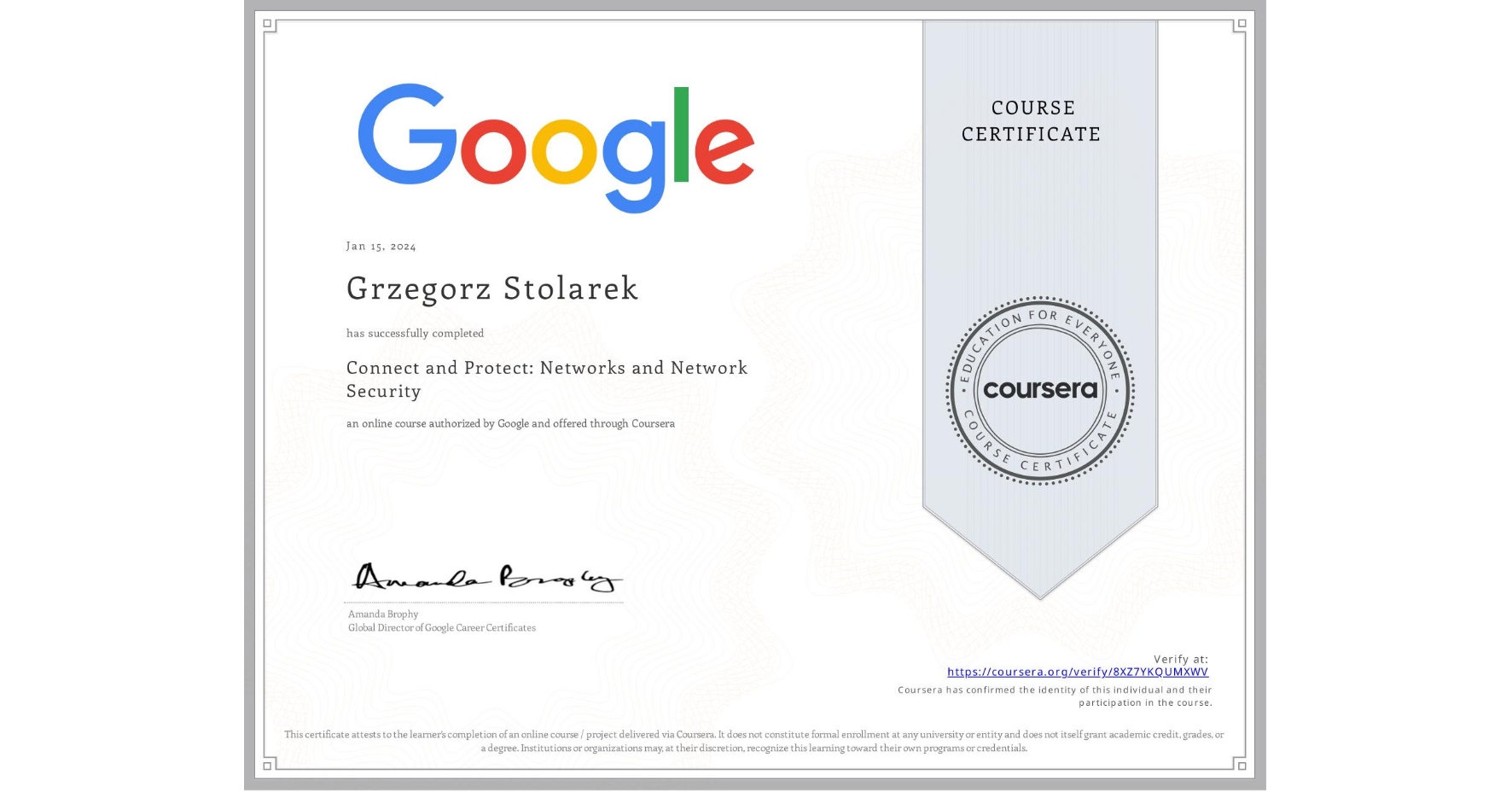 View certificate for Grzegorz Stolarek, Connect and Protect: Networks and Network Security, an online non-credit course authorized by Google and offered through Coursera