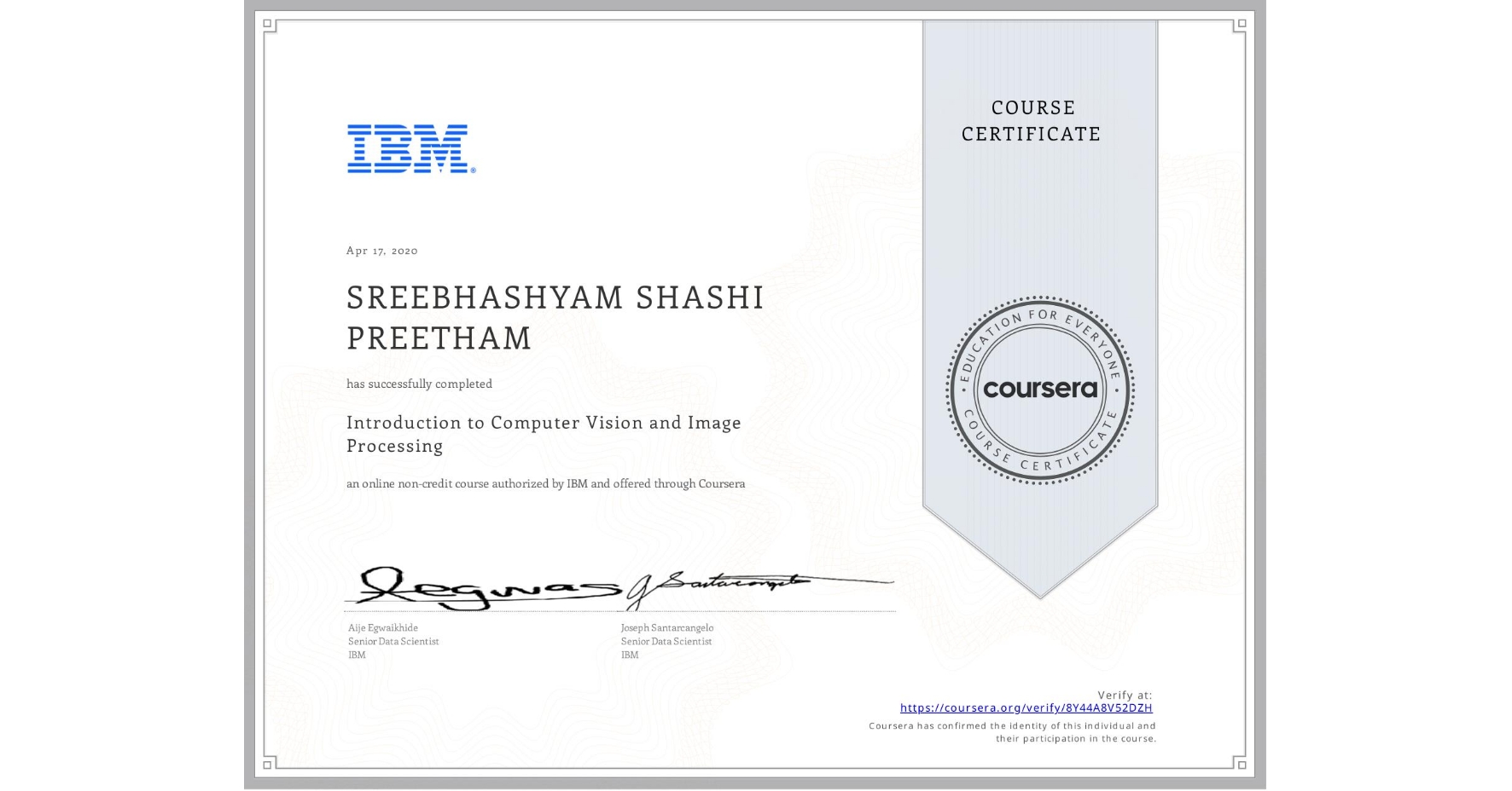 View certificate for SREEBHASHYAM SHASHI PREETHAM, Introduction to Computer Vision and Image Processing, an online non-credit course authorized by IBM and offered through Coursera