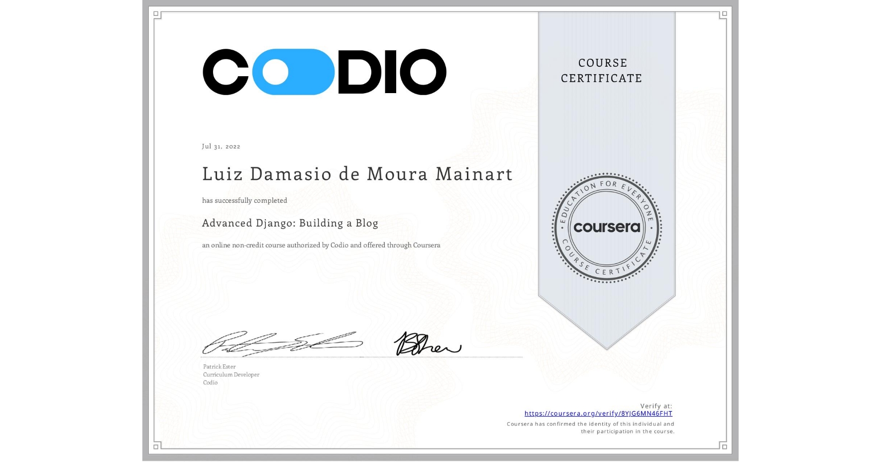 View certificate for Luiz Damasio de Moura Mainart, Advanced Django: Building a Blog, an online non-credit course authorized by Codio and offered through Coursera