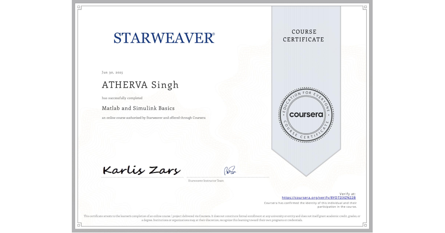 View certificate for ATHERVA Singh, Matlab and Simulink Basics , an online non-credit course authorized by Starweaver and offered through Coursera