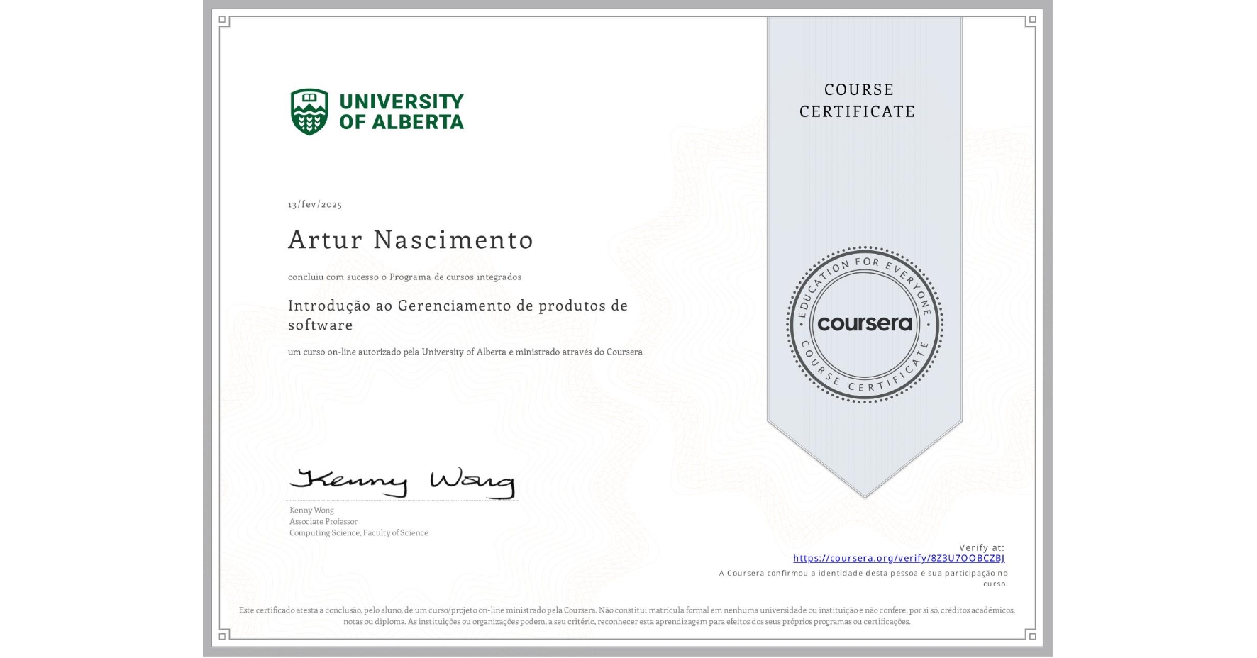 View certificate for Artur Nascimento, Introdução ao Gerenciamento de produtos de software, an online non-credit course authorized by University of Alberta and offered through Coursera