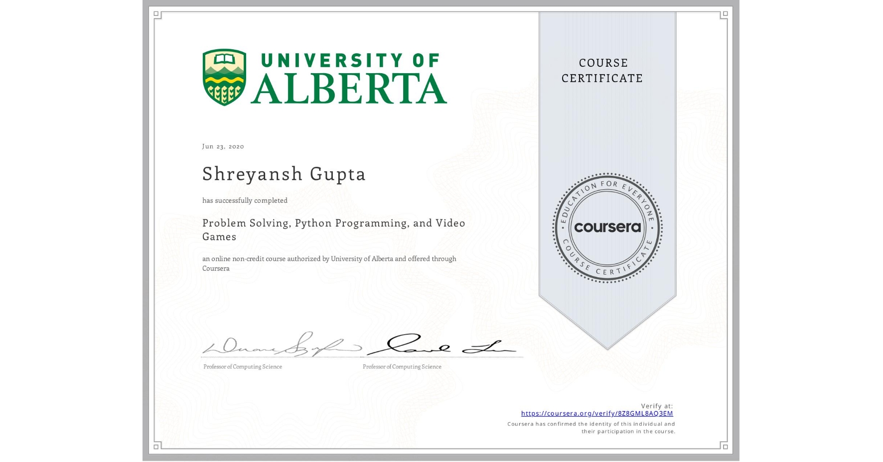 View certificate for Shreyansh Gupta, Problem Solving, Python Programming, and Video Games, an online non-credit course authorized by University of Alberta and offered through Coursera