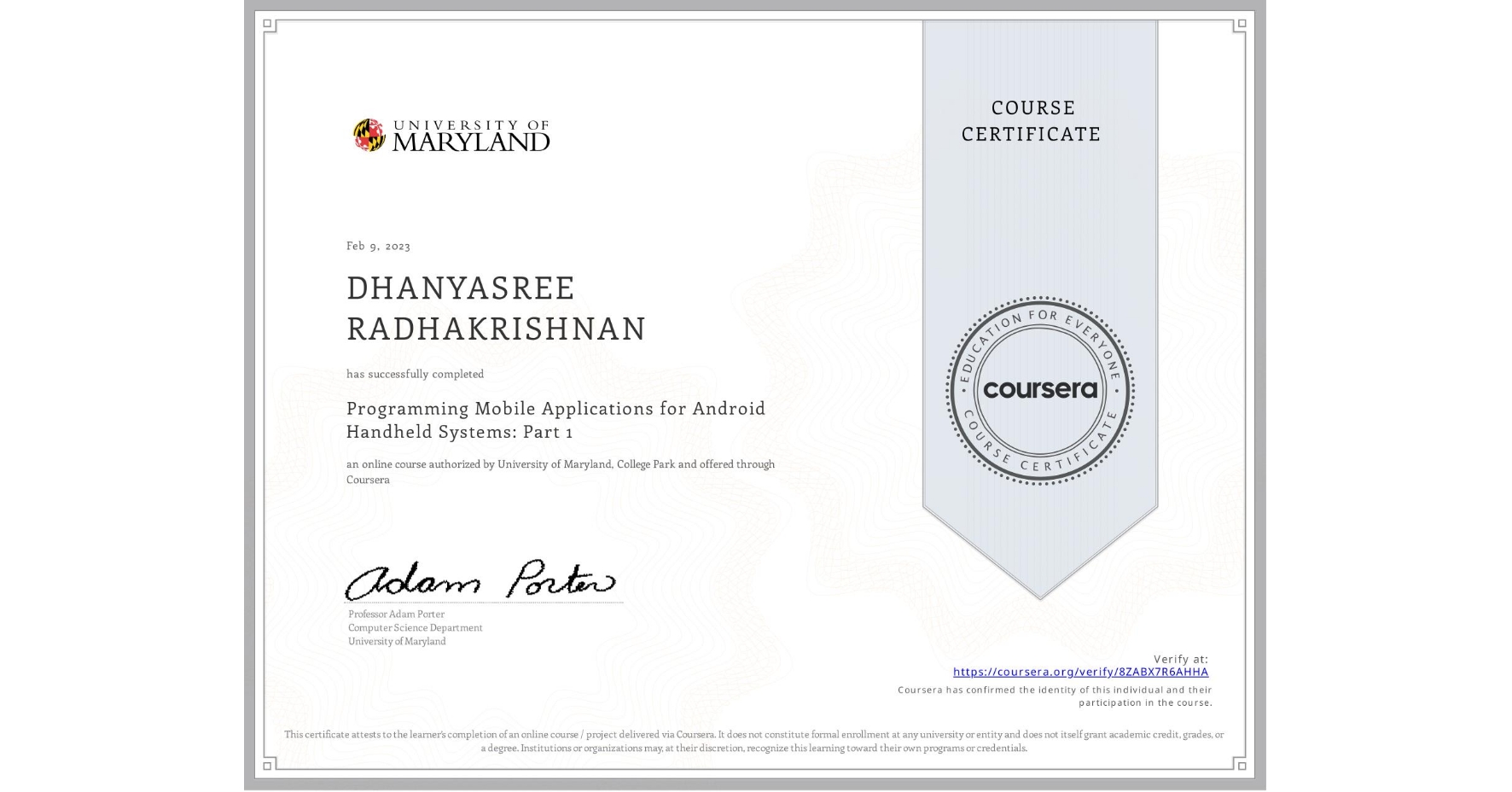View certificate for DHANYASREE RADHAKRISHNAN, Programming Mobile Applications for Android Handheld Systems: Part 1, an online non-credit course authorized by University of Maryland, College Park and offered through Coursera