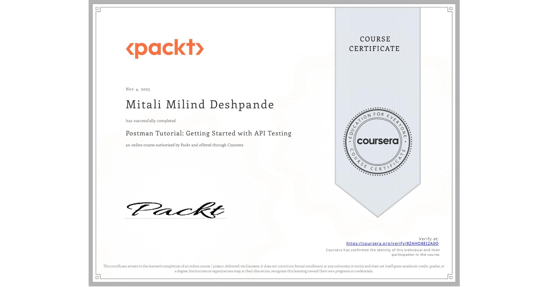 View certificate for Mitali Milind Deshpande, Postman Tutorial: Getting Started with API Testing, an online non-credit course authorized by Packt and offered through Coursera