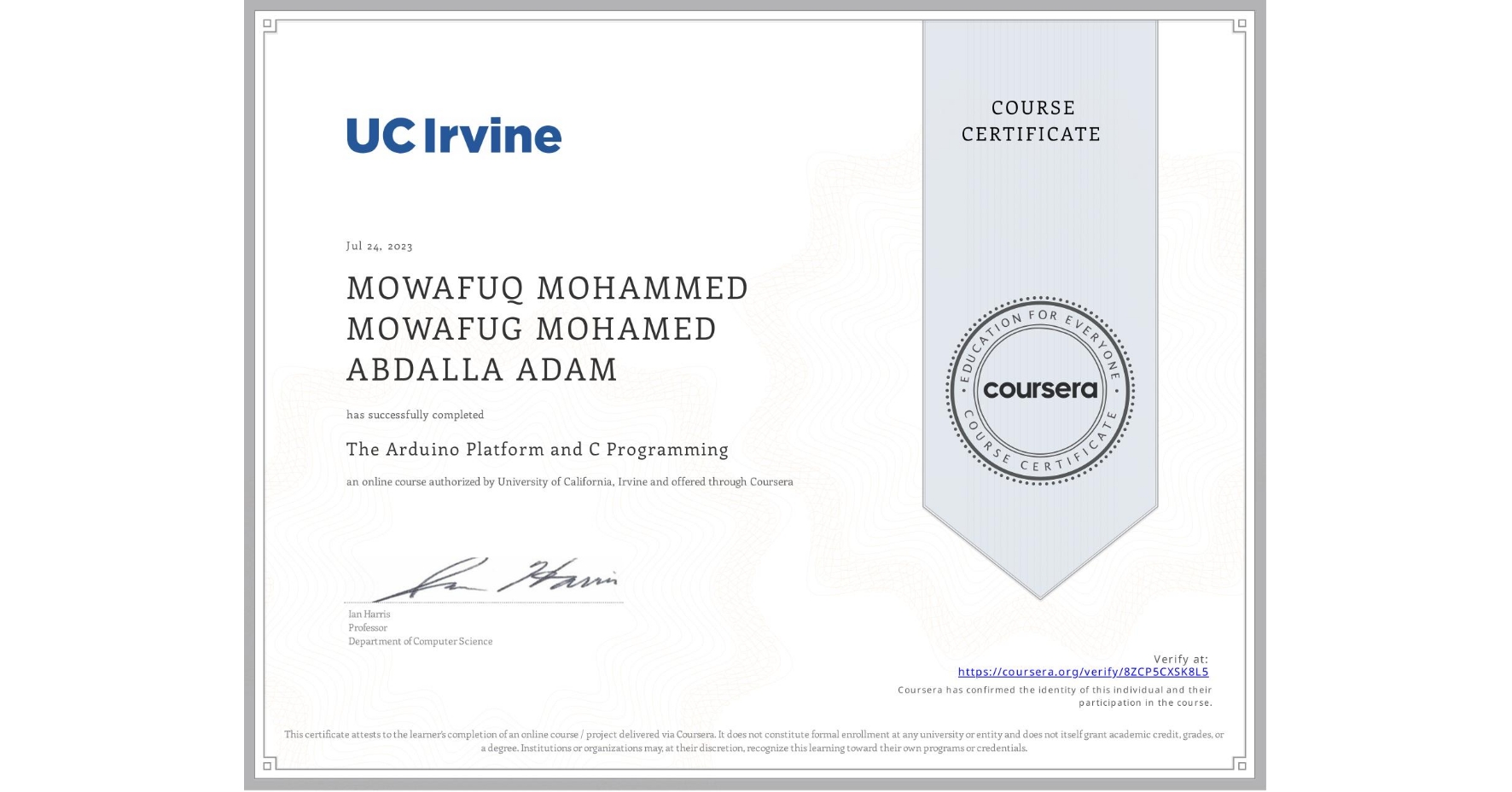 View certificate for MOWAFUQ MOHAMMED MOWAFUG MOHAMED ABDALLA ADAM, The Arduino Platform and C Programming, an online non-credit course authorized by University of California, Irvine and offered through Coursera