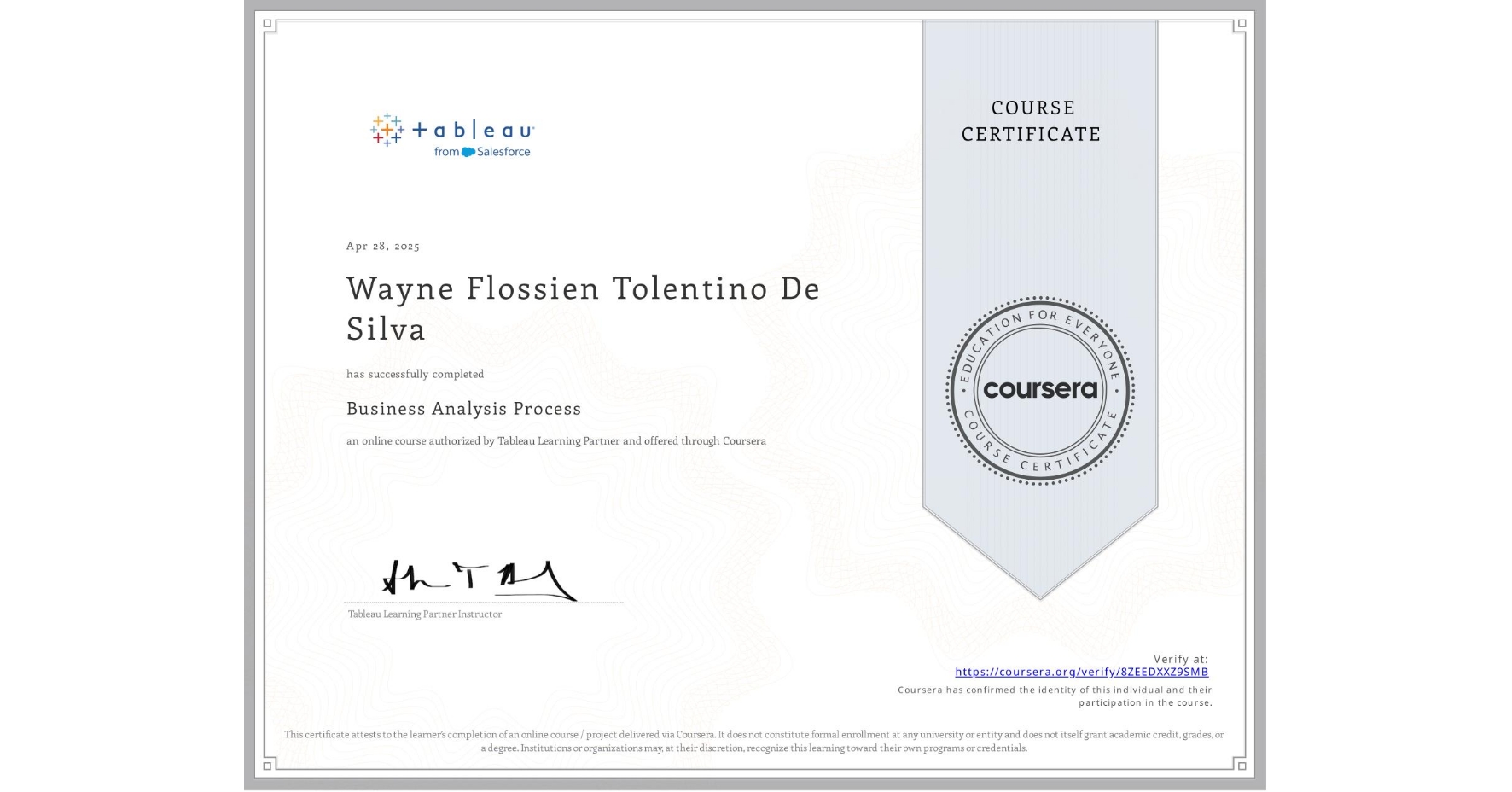 View certificate for Wayne Flossien Tolentino De Silva, Business Analysis Process, an online non-credit course authorized by Tableau Learning Partner and offered through Coursera