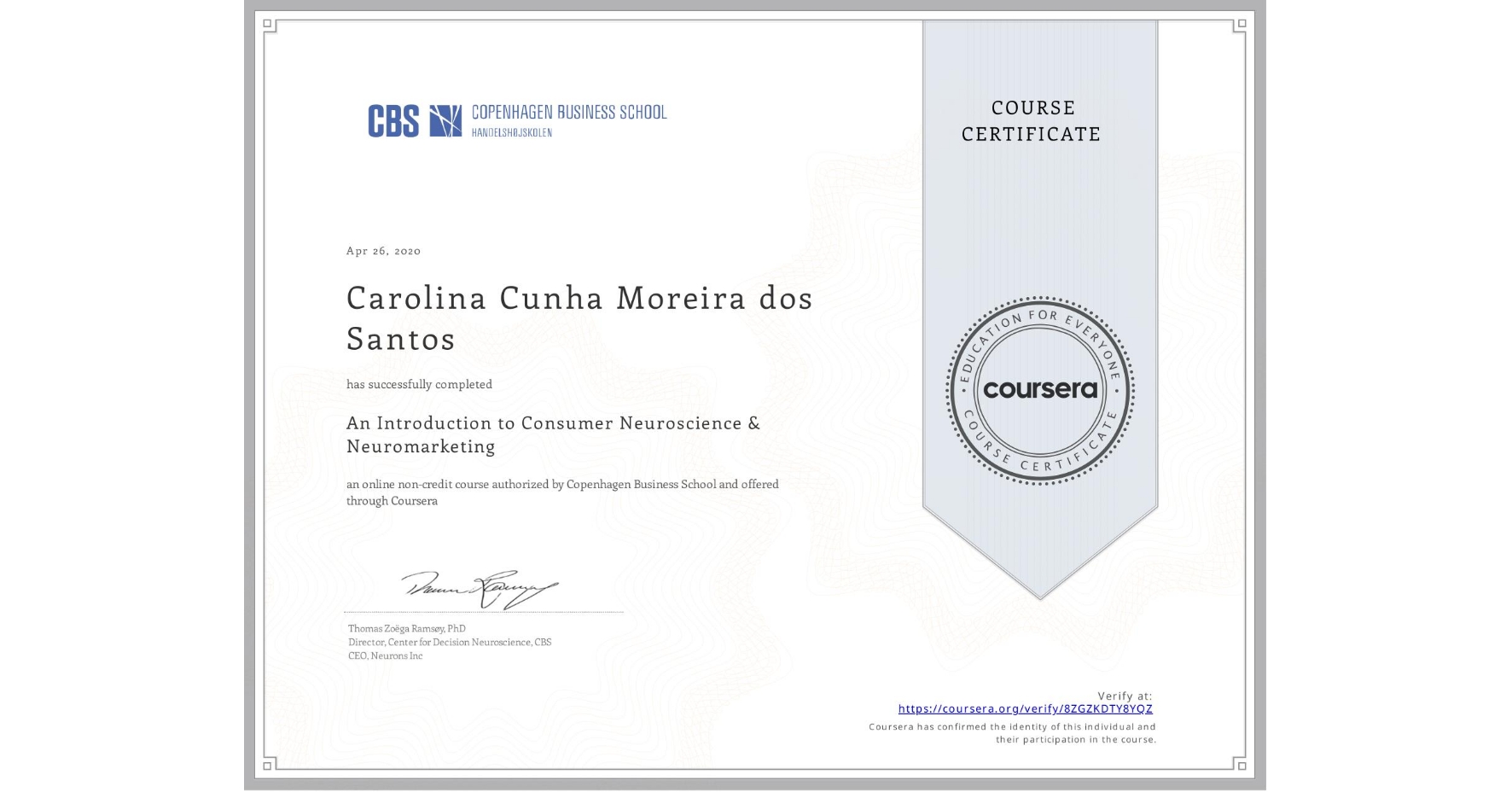 View certificate for Carolina Cunha Moreira dos Santos, An Introduction to Consumer Neuroscience & Neuromarketing , an online non-credit course authorized by Copenhagen Business School and offered through Coursera