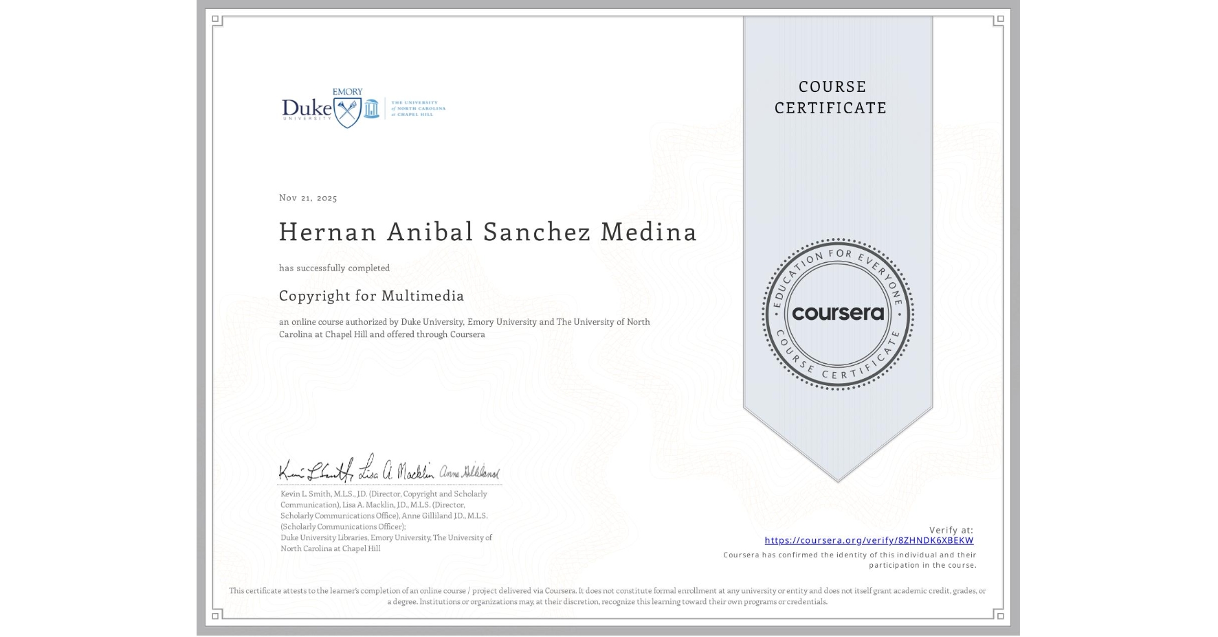 View certificate for Hernan Anibal Sanchez Medina, Copyright for Multimedia, an online non-credit course authorized by Duke University, Emory University & The University of North Carolina at Chapel Hill and offered through Coursera