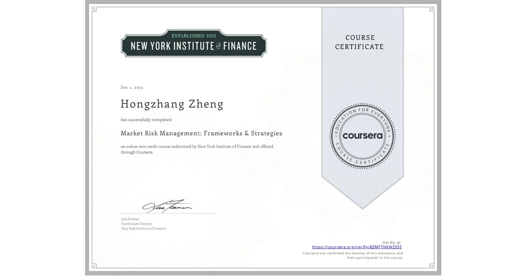 View certificate for Hongzhang Zheng, Market Risk Management: Frameworks & Strategies, an online non-credit course authorized by New York Institute of Finance and offered through Coursera
