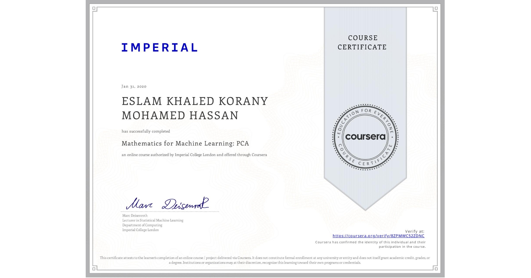 View certificate for ESLAM KHALED KORANY MOHAMED HASSAN, Mathematics for Machine Learning: PCA, an online non-credit course authorized by Imperial College London and offered through Coursera