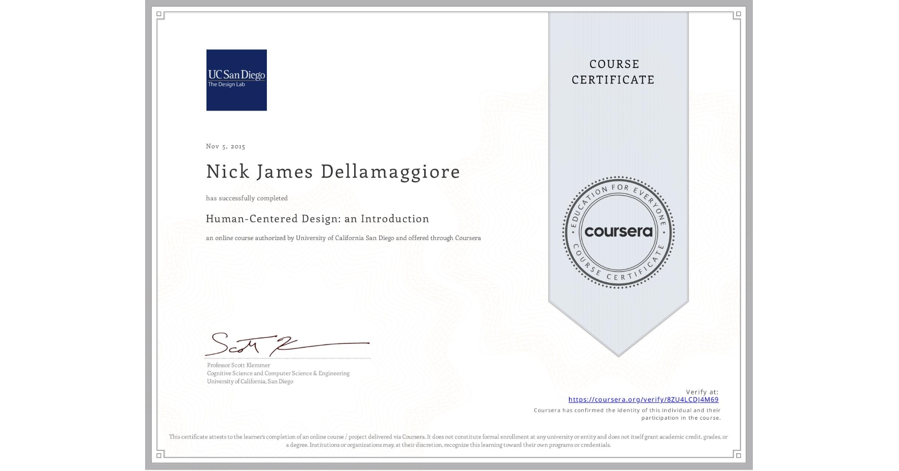 View certificate for Nick James Dellamaggiore, Human-Centered Design: an Introduction, an online non-credit course authorized by University of California San Diego and offered through Coursera