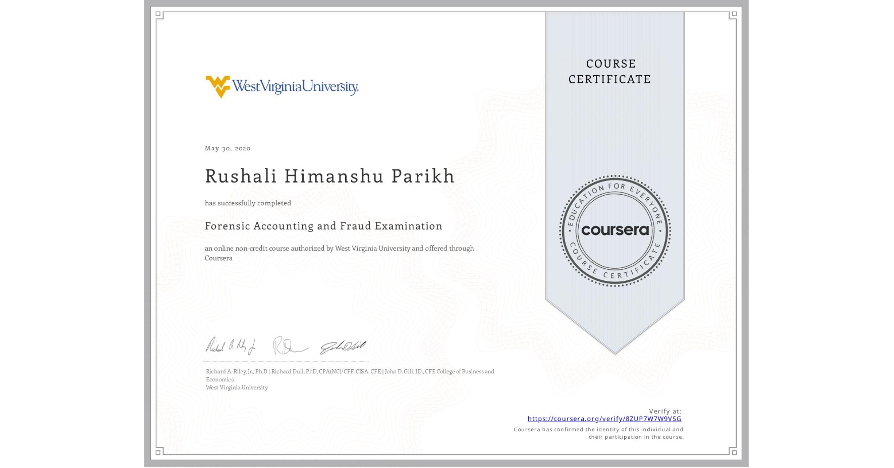 View certificate for Rushali Himanshu Parikh, Forensic Accounting and Fraud Examination, an online non-credit course authorized by West Virginia University and offered through Coursera