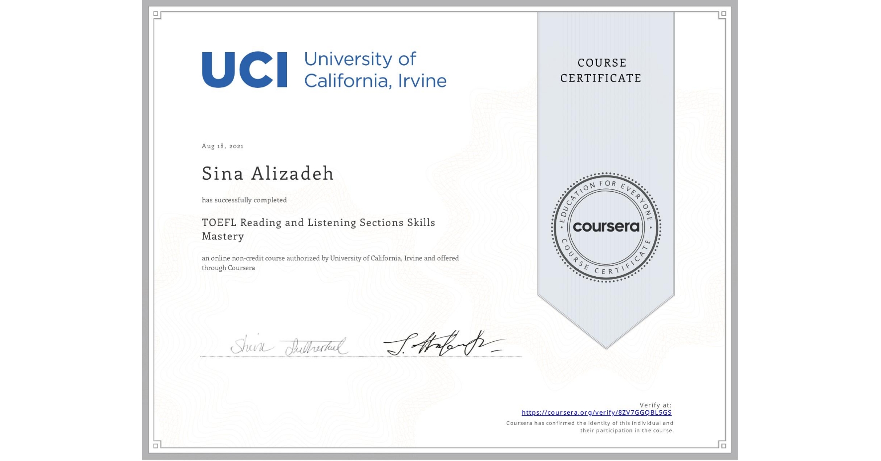 View certificate for Sina Alizadeh, TOEFL Reading and Listening Sections Skills Mastery, an online non-credit course authorized by University of California, Irvine and offered through Coursera