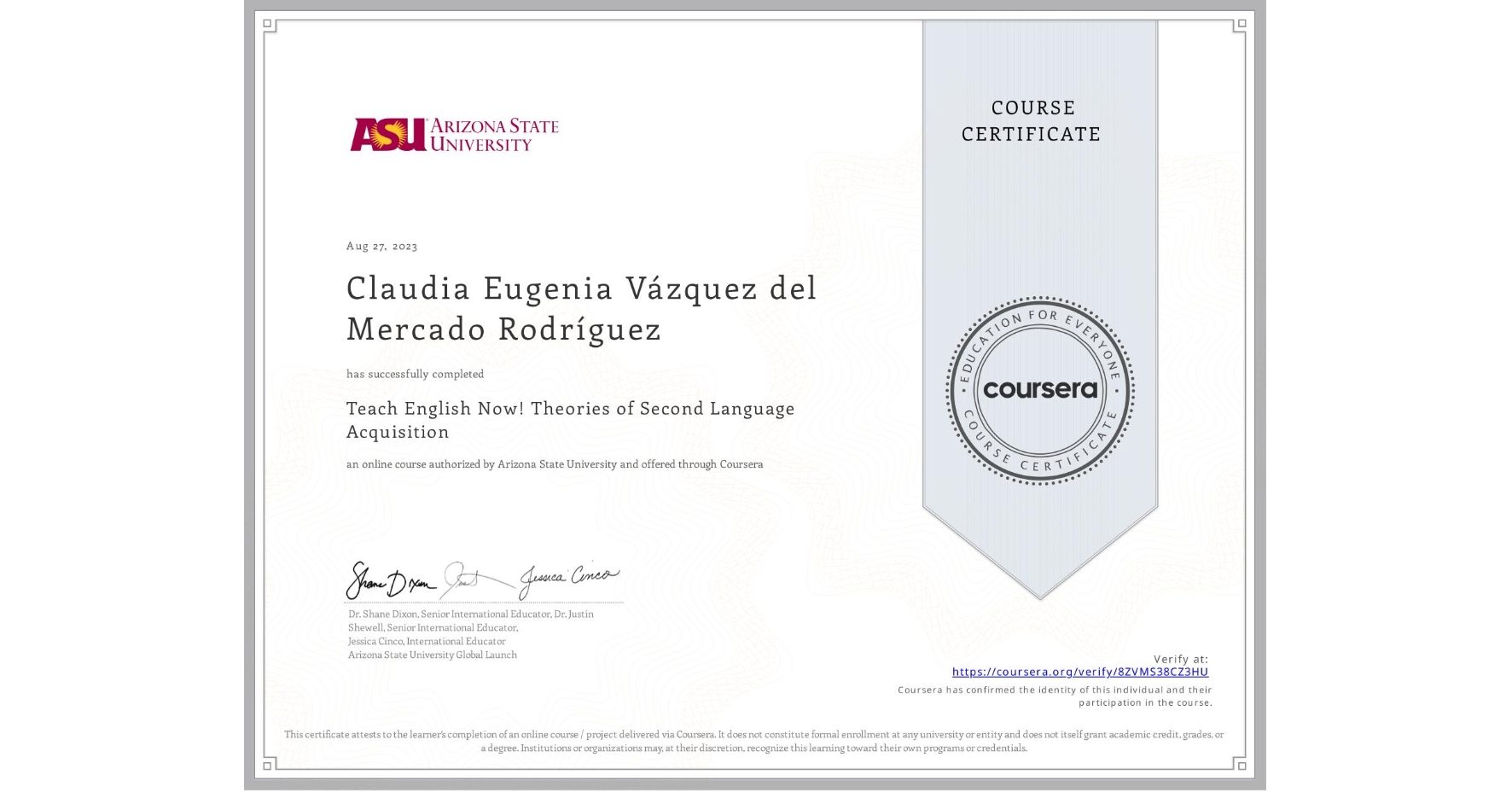 View certificate for Claudia Eugenia Vázquez del Mercado Rodríguez, Teach English Now! Theories of Second Language Acquisition, an online non-credit course authorized by Arizona State University and offered through Coursera