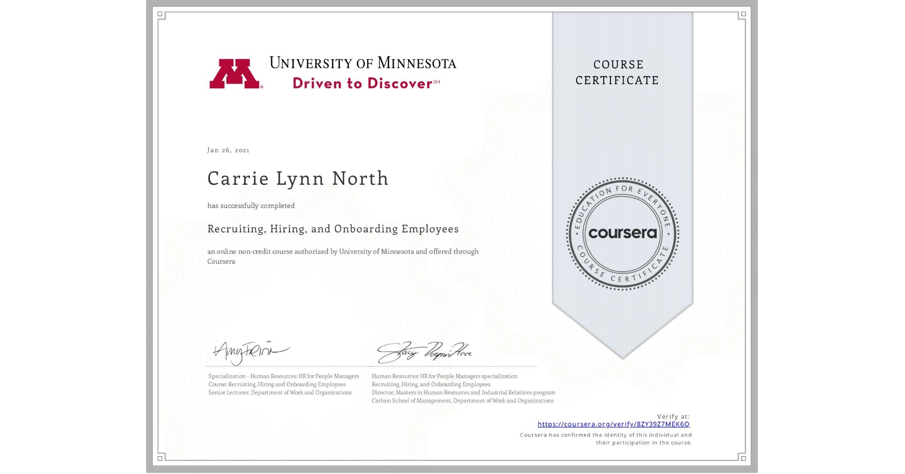 View certificate for Carrie Lynn North, Recruiting, Hiring, and Onboarding Employees, an online non-credit course authorized by University of Minnesota and offered through Coursera