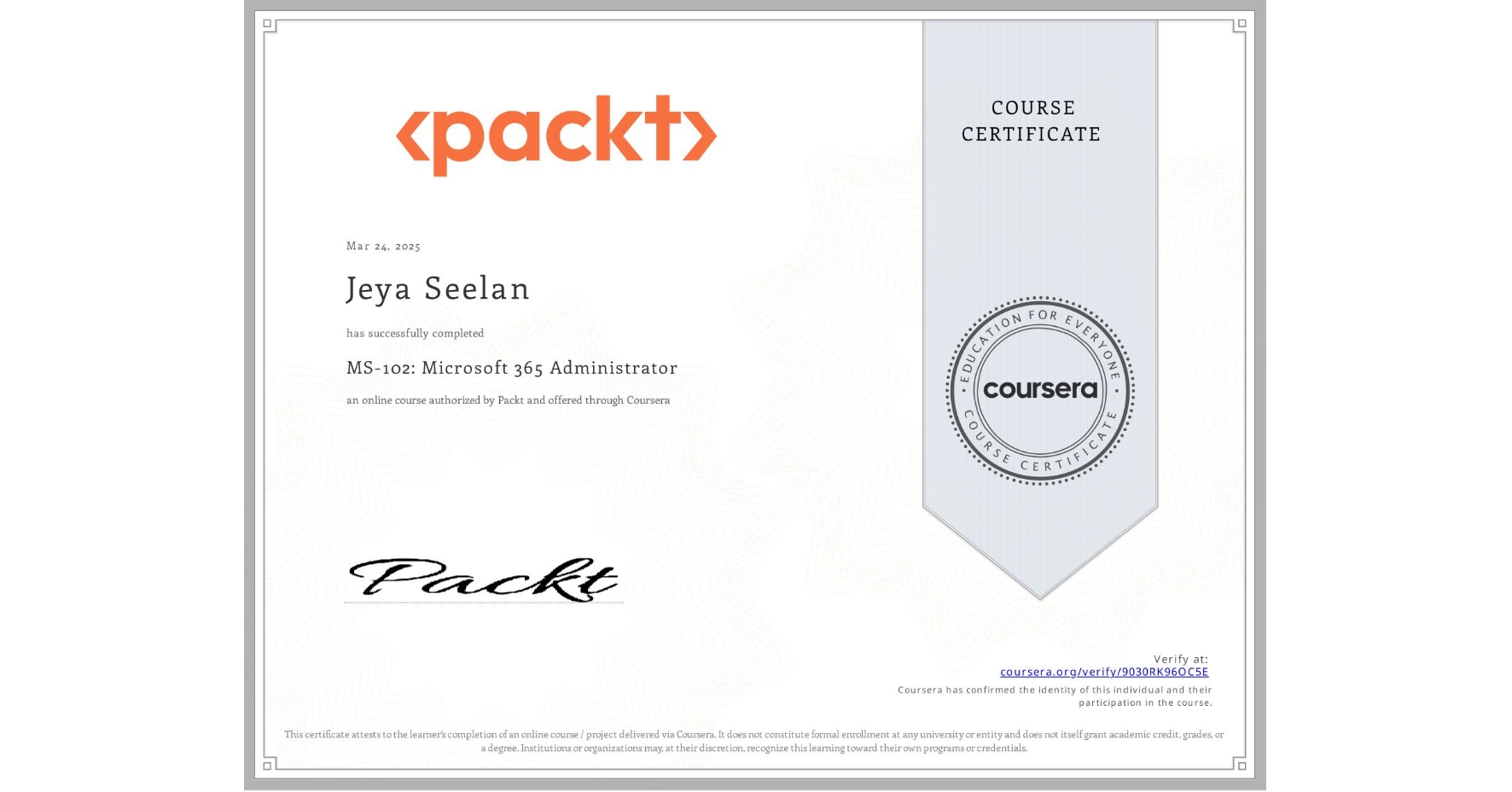 View certificate for Jeya Seelan, MS-102: Microsoft 365 Administrator, an online non-credit course authorized by Packt and offered through Coursera