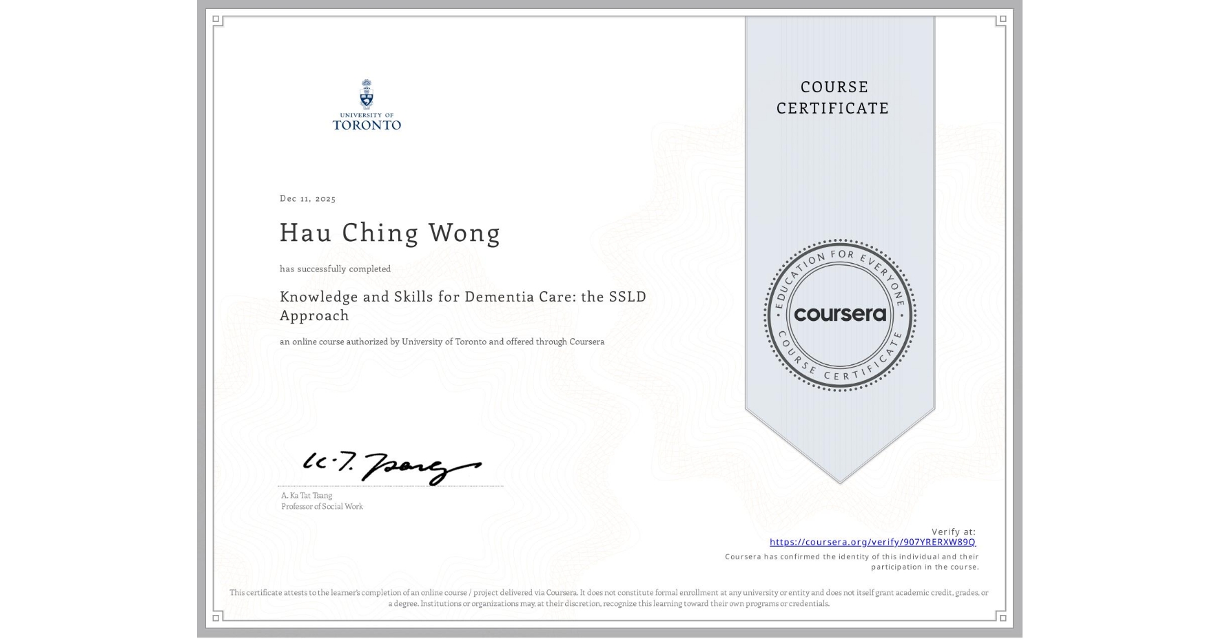 View certificate for Hau Ching  Wong, Knowledge and Skills for Dementia Care: the SSLD Approach , an online non-credit course authorized by University of Toronto and offered through Coursera