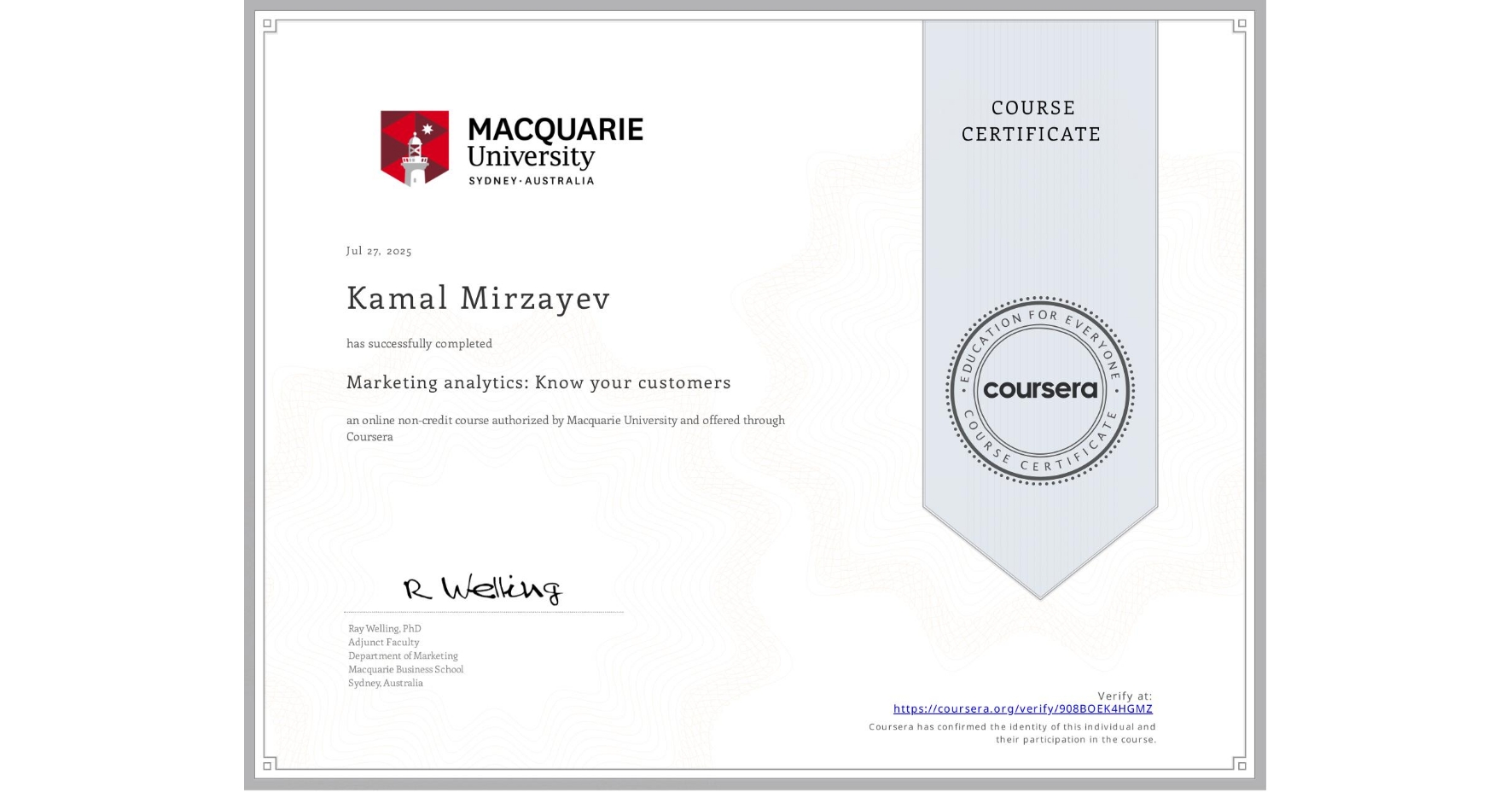 View certificate for Kamal Mirzayev, Marketing analytics: Know your customers, an online non-credit course authorized by Macquarie University and offered through Coursera