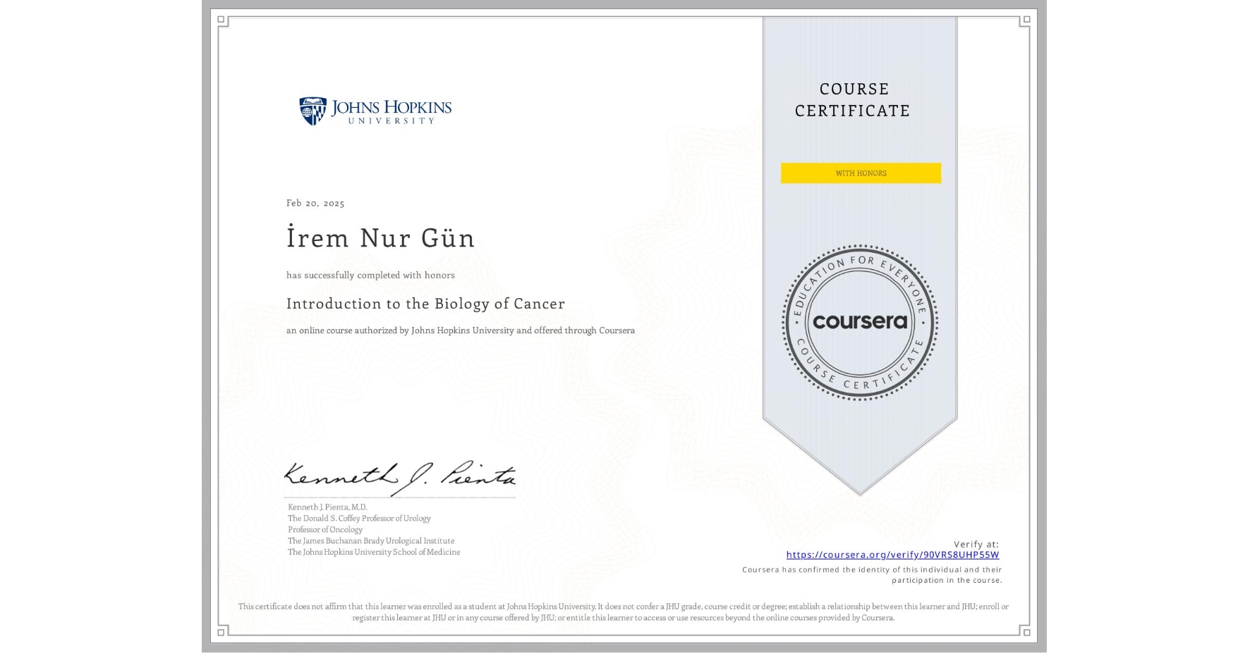 View certificate for İrem Nur Gün, Introduction to the Biology of Cancer, an online non-credit course authorized by Johns Hopkins University and offered through Coursera