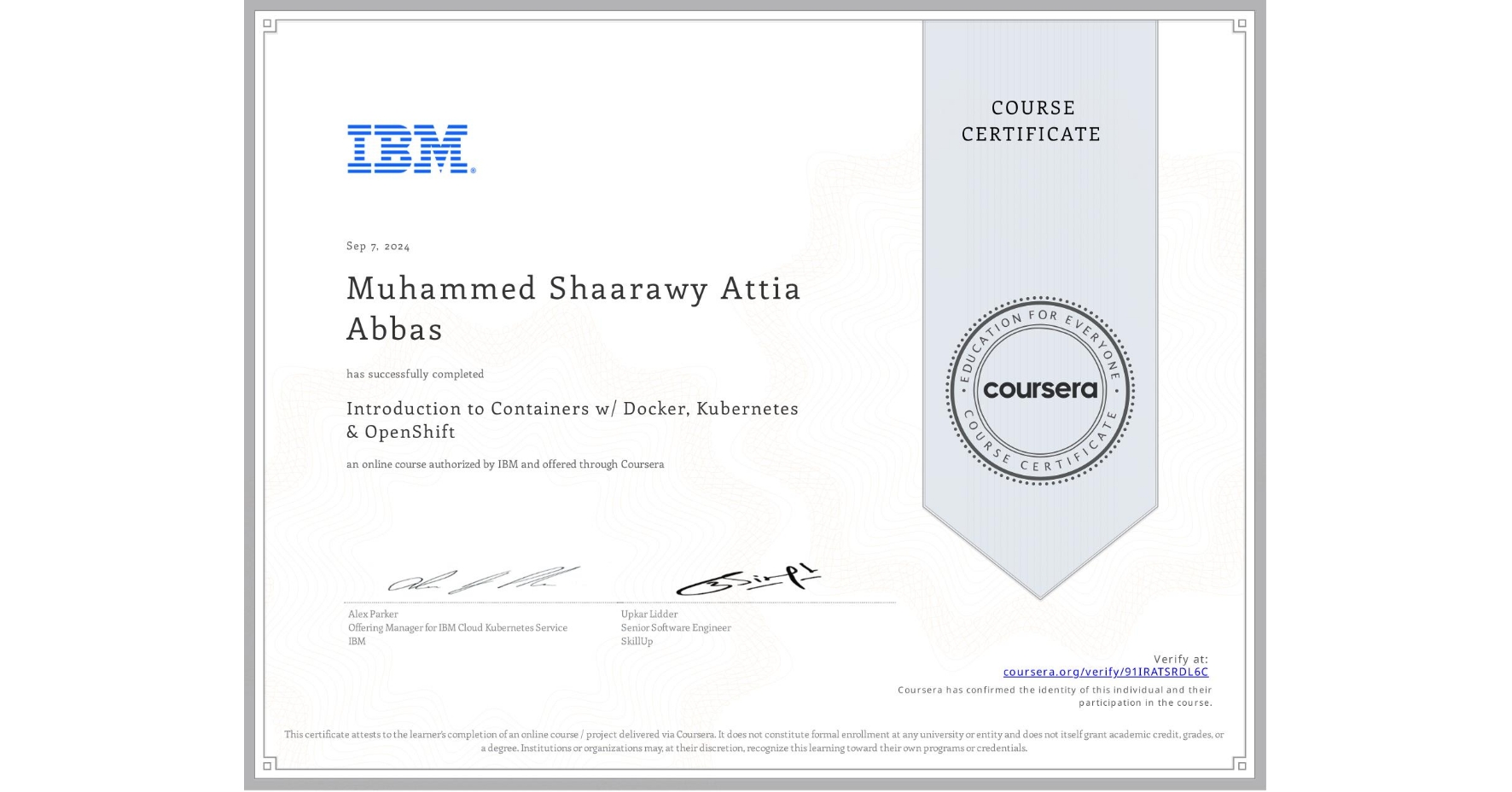 View certificate for Muhammed Shaarawy  Attia Abbas, Introduction to Containers w/ Docker, Kubernetes & OpenShift, an online non-credit course authorized by IBM and offered through Coursera