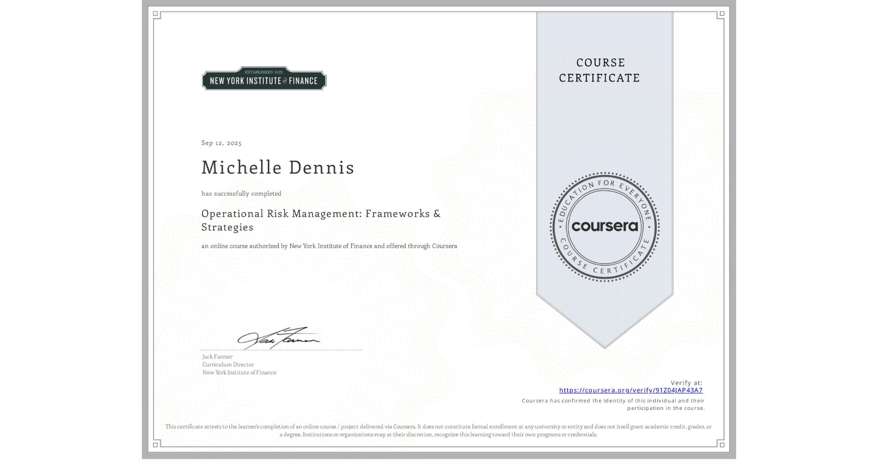 View certificate for Michelle Dennis, Operational Risk Management: Frameworks & Strategies, an online non-credit course authorized by New York Institute of Finance and offered through Coursera