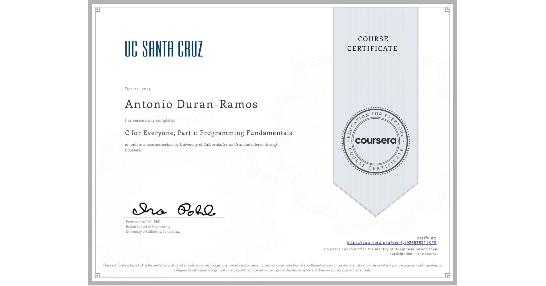 View certificate for Antonio Duran-Ramos, C for Everyone, Part 1: Programming Fundamentals, an online non-credit course authorized by University of California, Santa Cruz and offered through Coursera