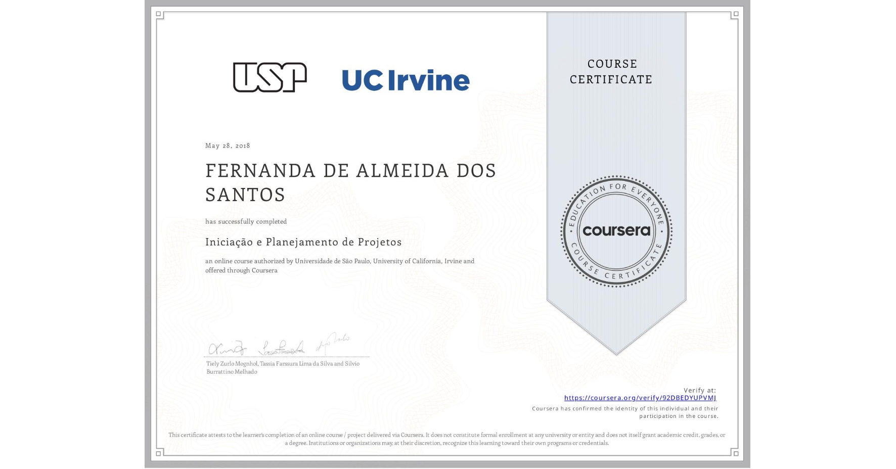 View certificate for FERNANDA DE ALMEIDA DOS SANTOS, Iniciação e Planejamento de Projetos, an online non-credit course authorized by Universidade de São Paulo & University of California, Irvine and offered through Coursera