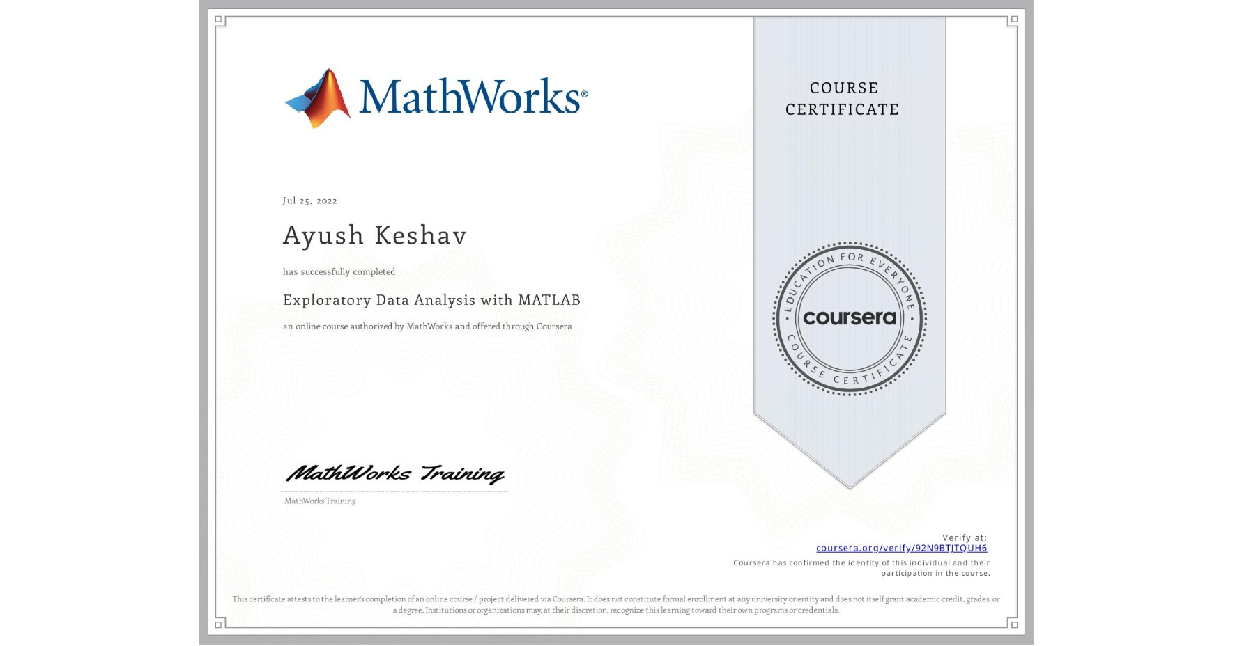 View certificate for Ayush Keshav, Exploratory Data Analysis with MATLAB, an online non-credit course authorized by MathWorks and offered through Coursera