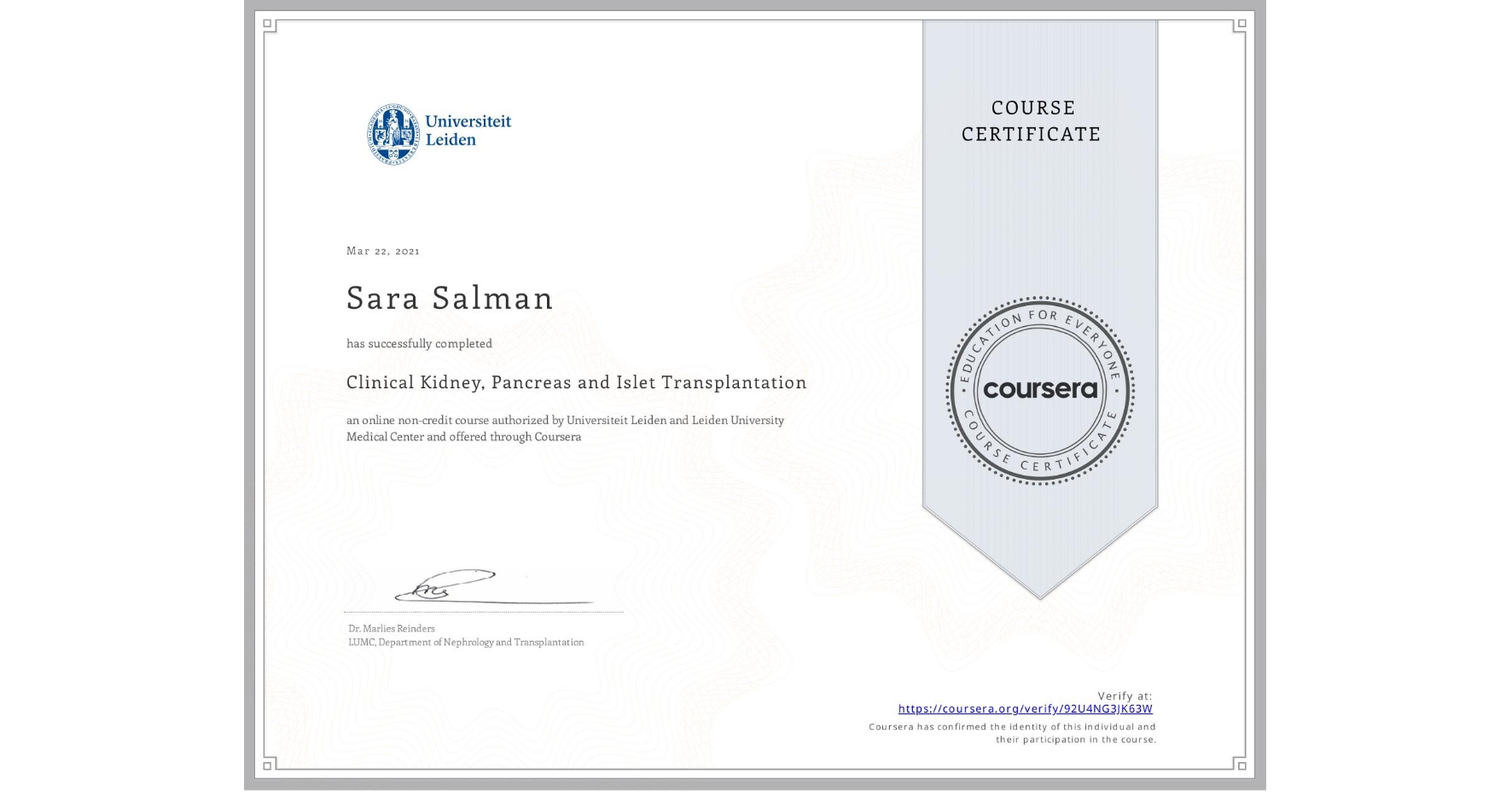 View certificate for Sara Salman, Clinical Kidney, Pancreas and Islet Transplantation, an online non-credit course authorized by Universiteit Leiden & Leiden University Medical Center and offered through Coursera