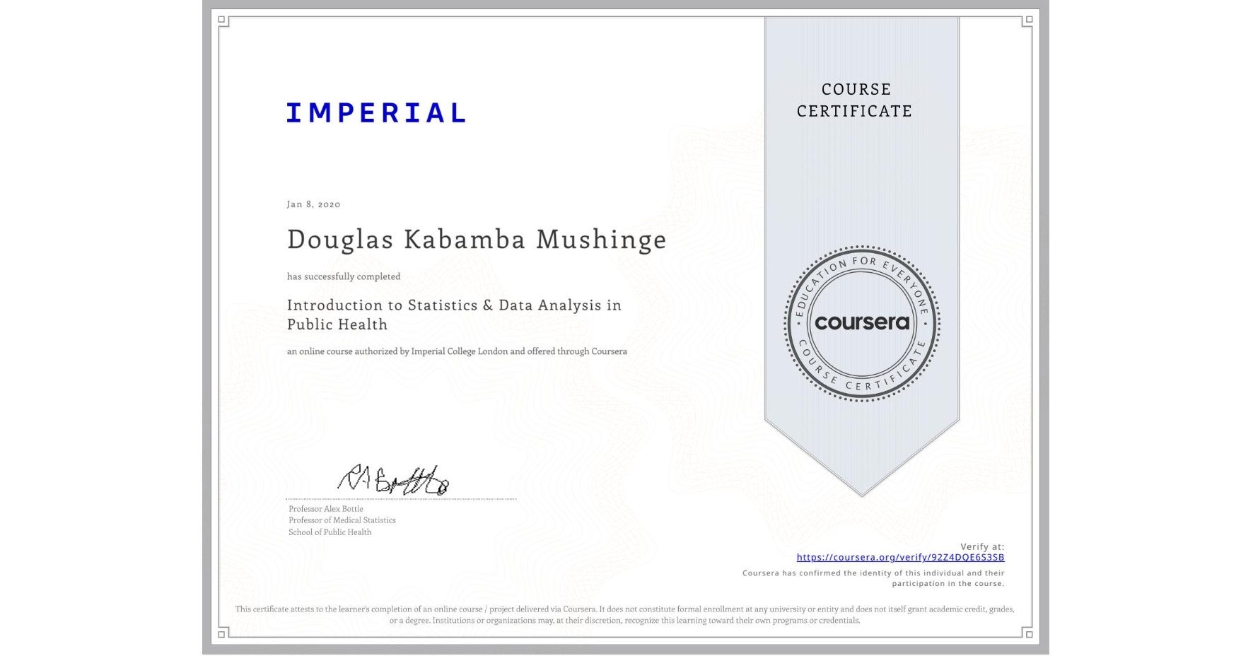 View certificate for Douglas Kabamba Mushinge, Introduction to Statistics & Data Analysis in Public Health, an online non-credit course authorized by Imperial College London and offered through Coursera