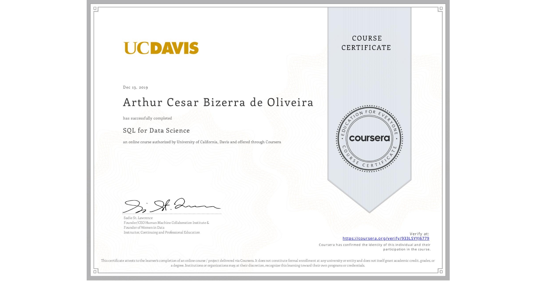 View certificate for Arthur Cesar Bizerra de Oliveira, SQL for Data Science, an online non-credit course authorized by University of California, Davis and offered through Coursera