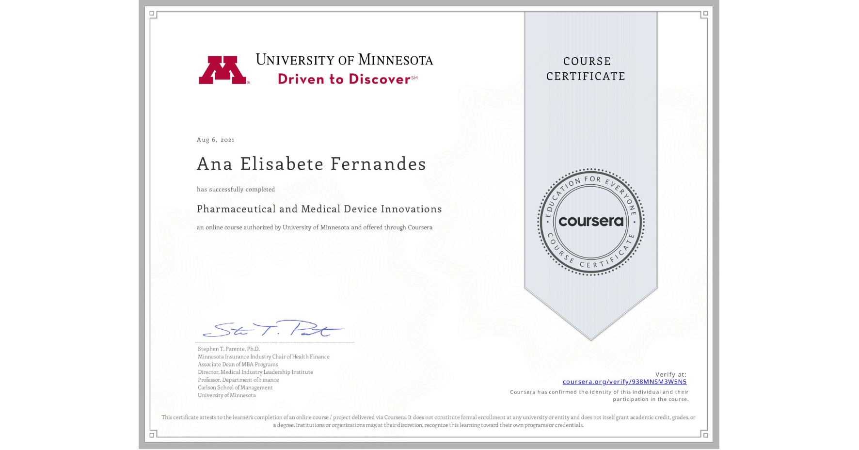 View certificate for Ana Elisabete Fernandes, Pharmaceutical and Medical Device Innovations, an online non-credit course authorized by University of Minnesota and offered through Coursera