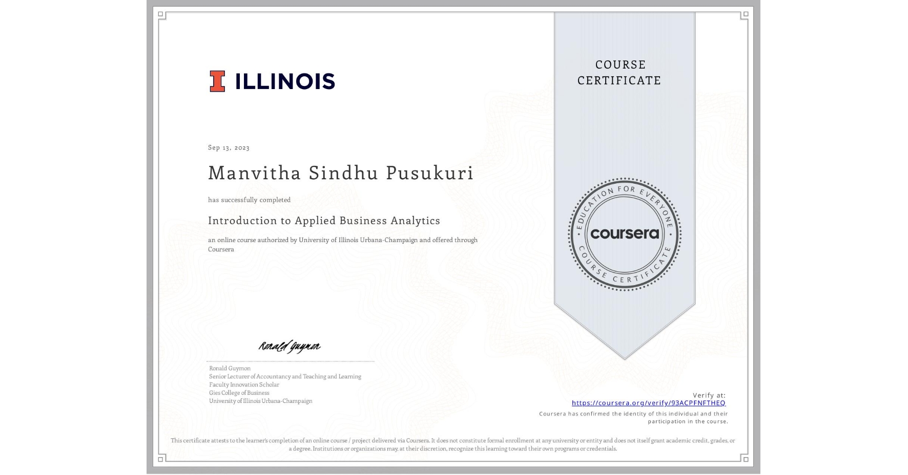 View certificate for Manvitha Sindhu Pusukuri  , Introduction to Applied Business Analytics, an online non-credit course authorized by University of Illinois Urbana-Champaign and offered through Coursera