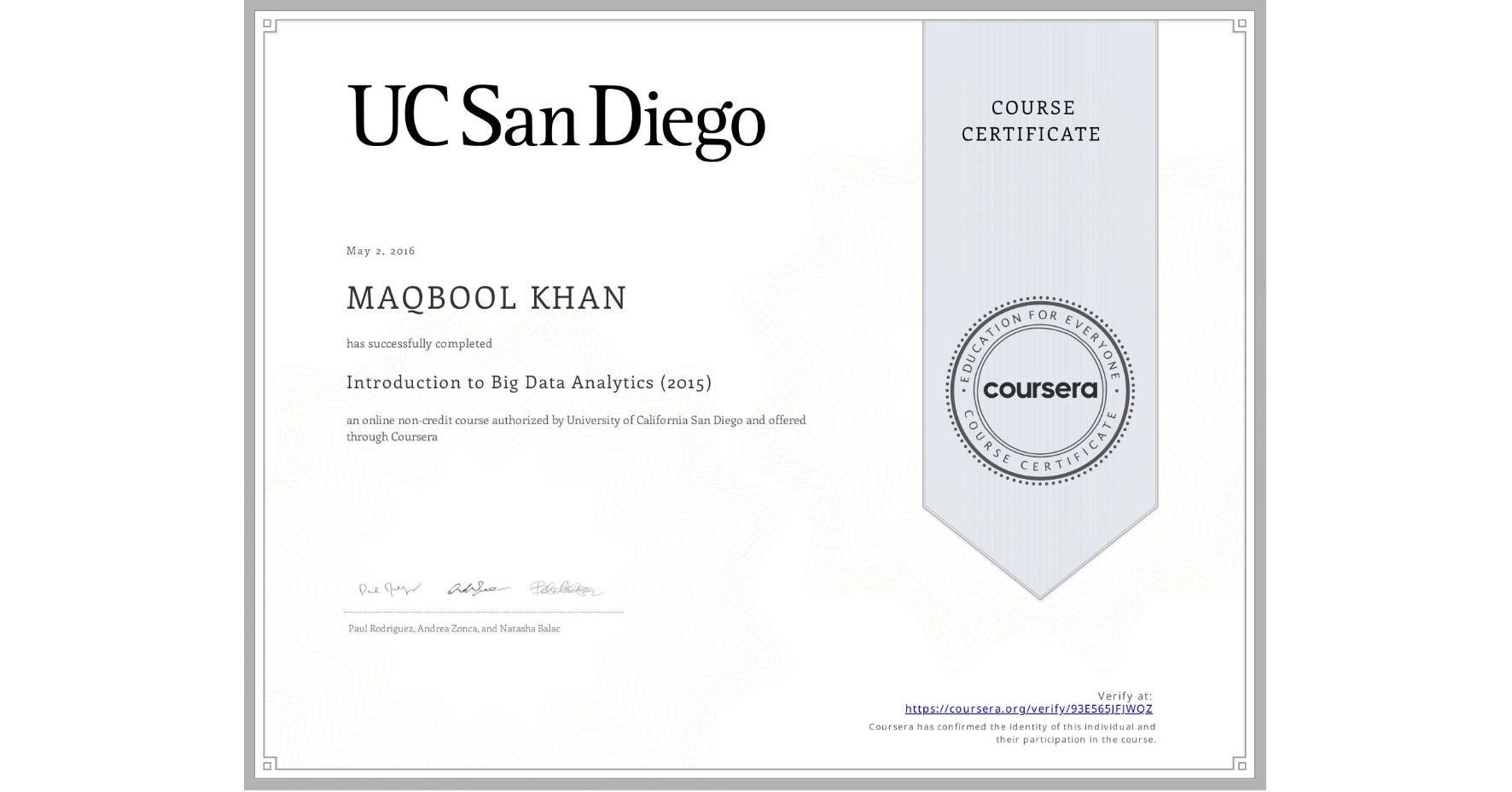 View certificate for MAQBOOL KHAN, Introduction to Big Data Analytics (2015), an online non-credit course authorized by University of California San Diego and offered through Coursera