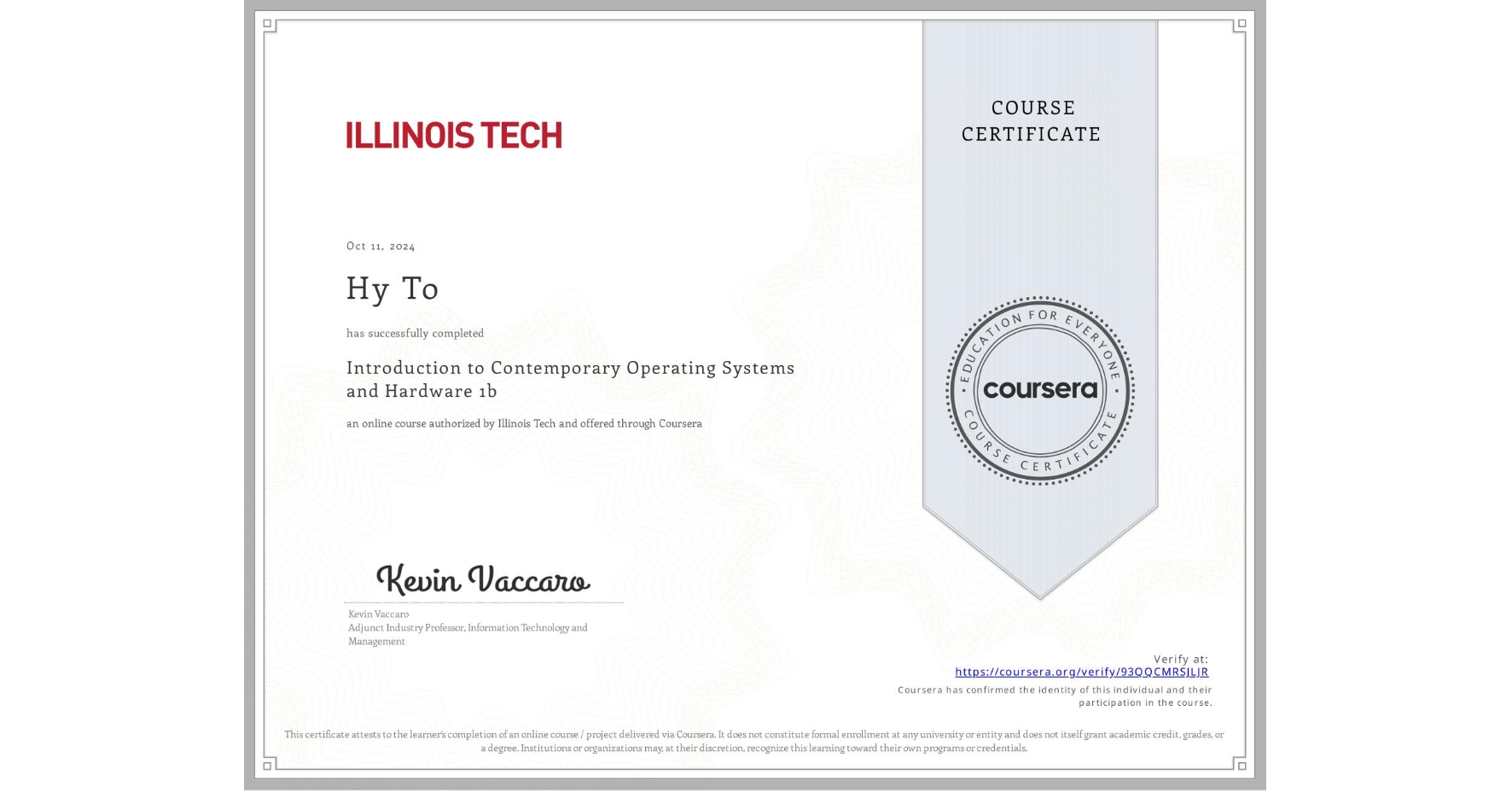 View certificate for Hy To, Introduction to Contemporary Operating Systems and Hardware 1b, an online non-credit course authorized by Illinois Tech and offered through Coursera