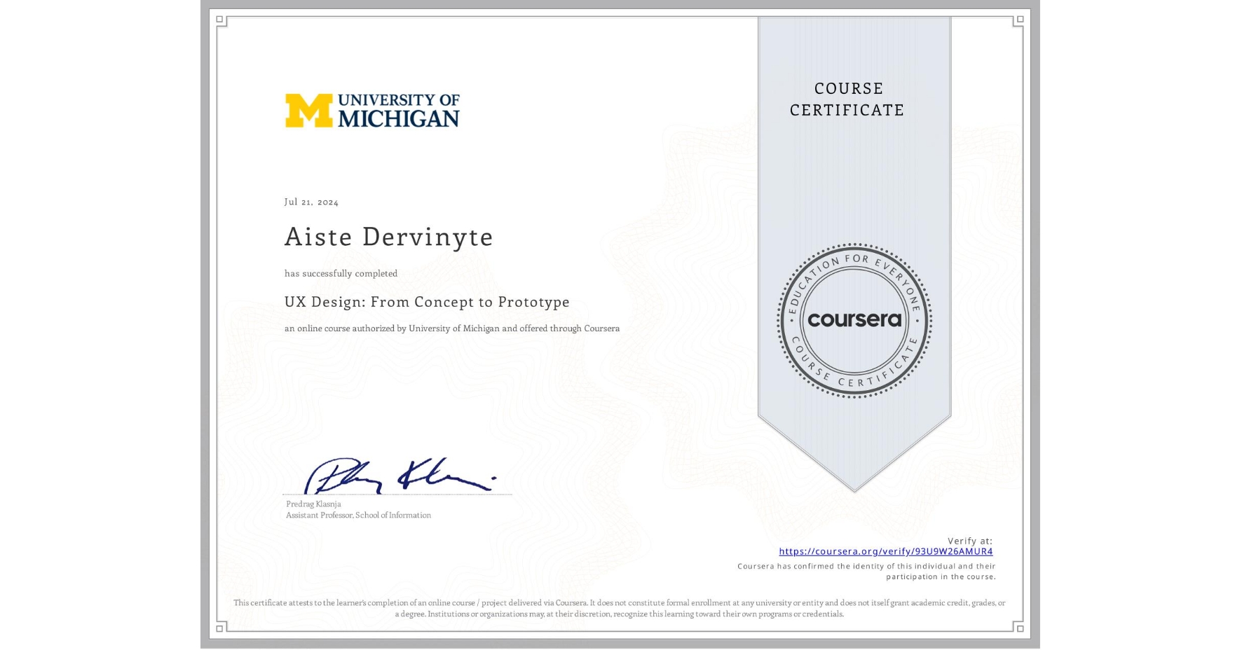 View certificate for Aiste Dervinyte, UX Design: From Concept to Prototype, an online non-credit course authorized by University of Michigan and offered through Coursera