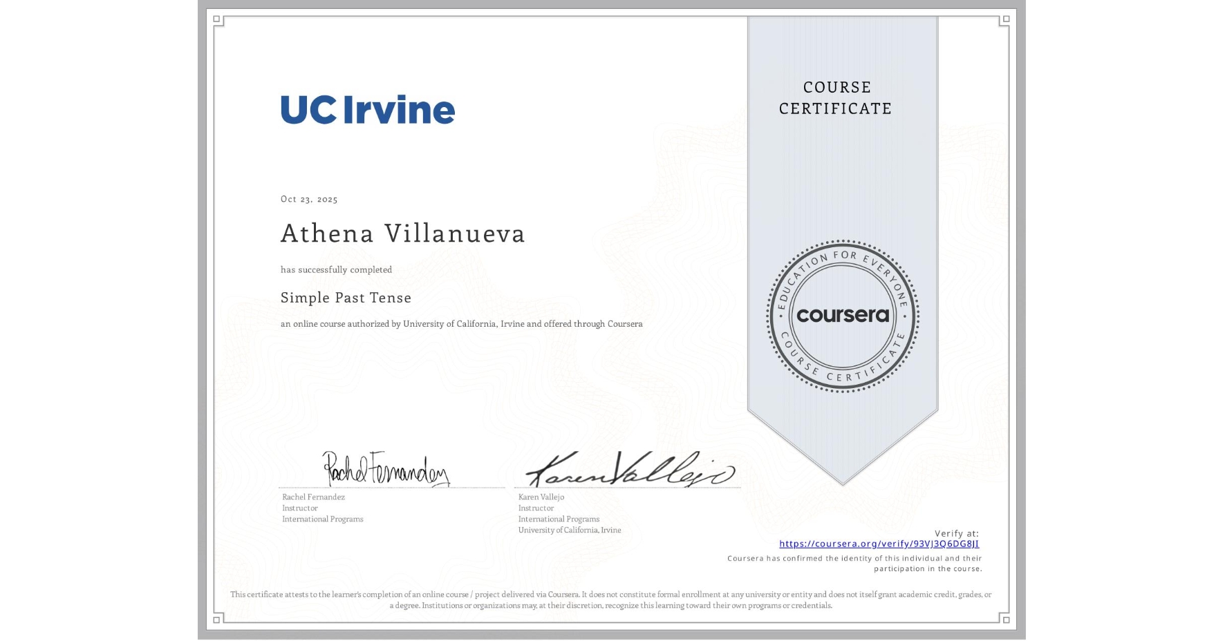 View certificate for Athena Villanueva, Simple Past Tense, an online non-credit course authorized by University of California, Irvine and offered through Coursera