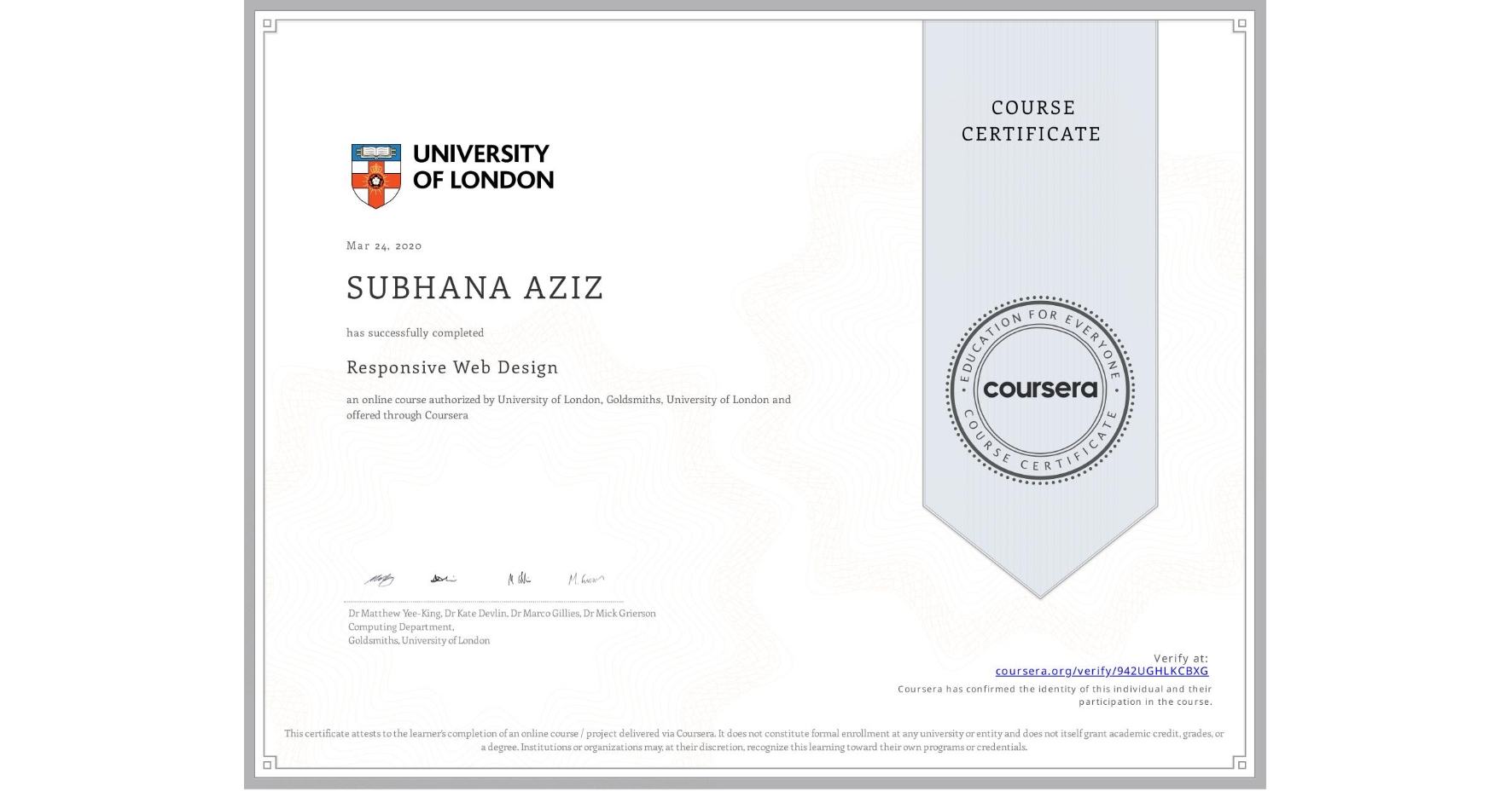 View certificate for SUBHANA AZIZ, Responsive Web Design, an online non-credit course authorized by University of London & Goldsmiths, University of London and offered through Coursera