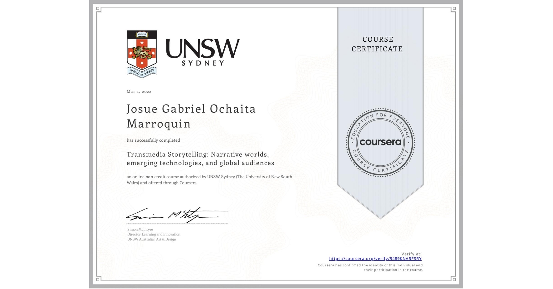 View certificate for Josue Gabriel Ochaita Marroquin, Transmedia Storytelling: Narrative worlds, emerging technologies, and global audiences, an online non-credit course authorized by UNSW Sydney (The University of New South Wales) and offered through Coursera