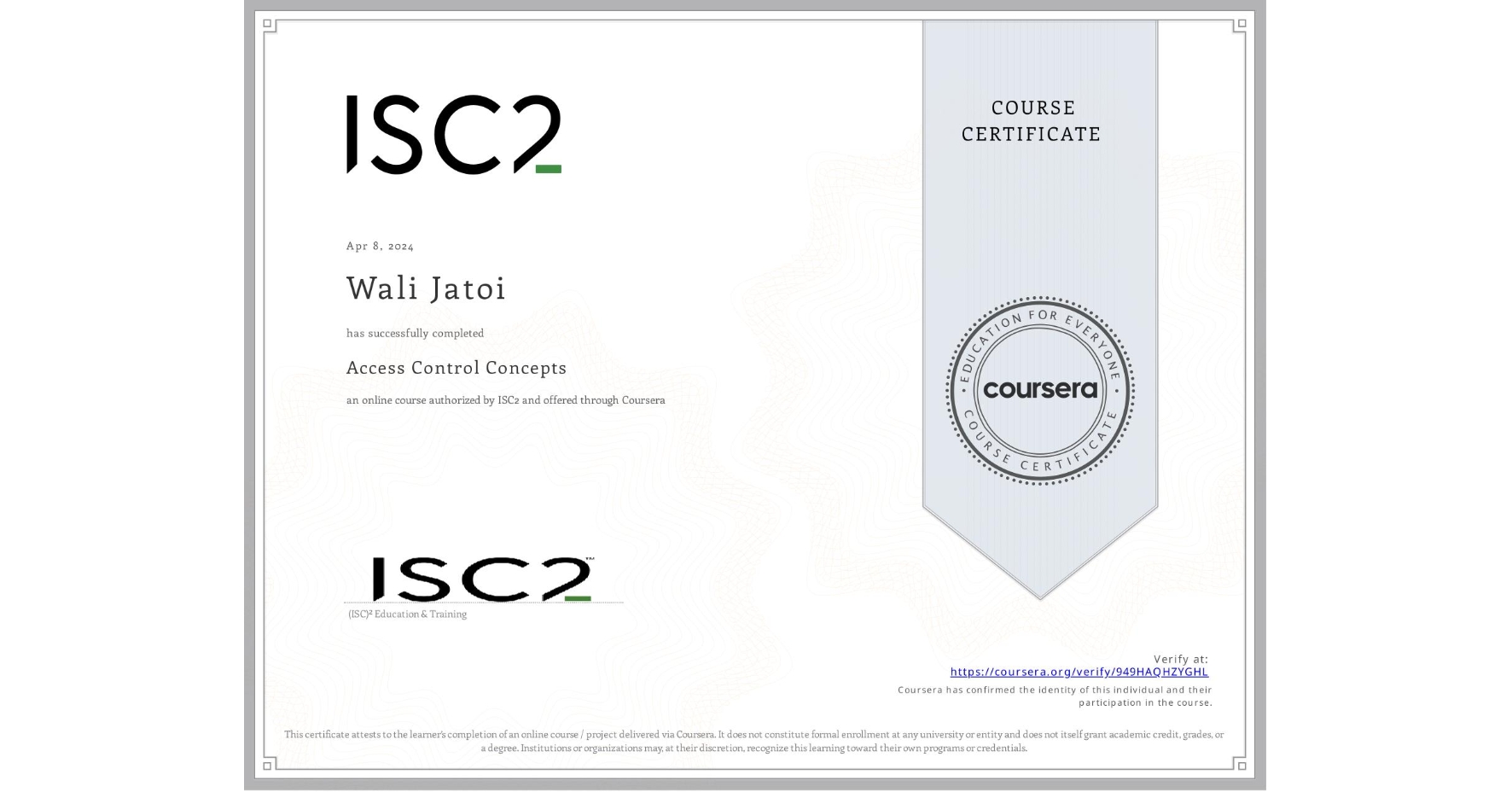 View certificate for Wali Jatoi, Access Control Concepts, an online non-credit course authorized by ISC2 and offered through Coursera