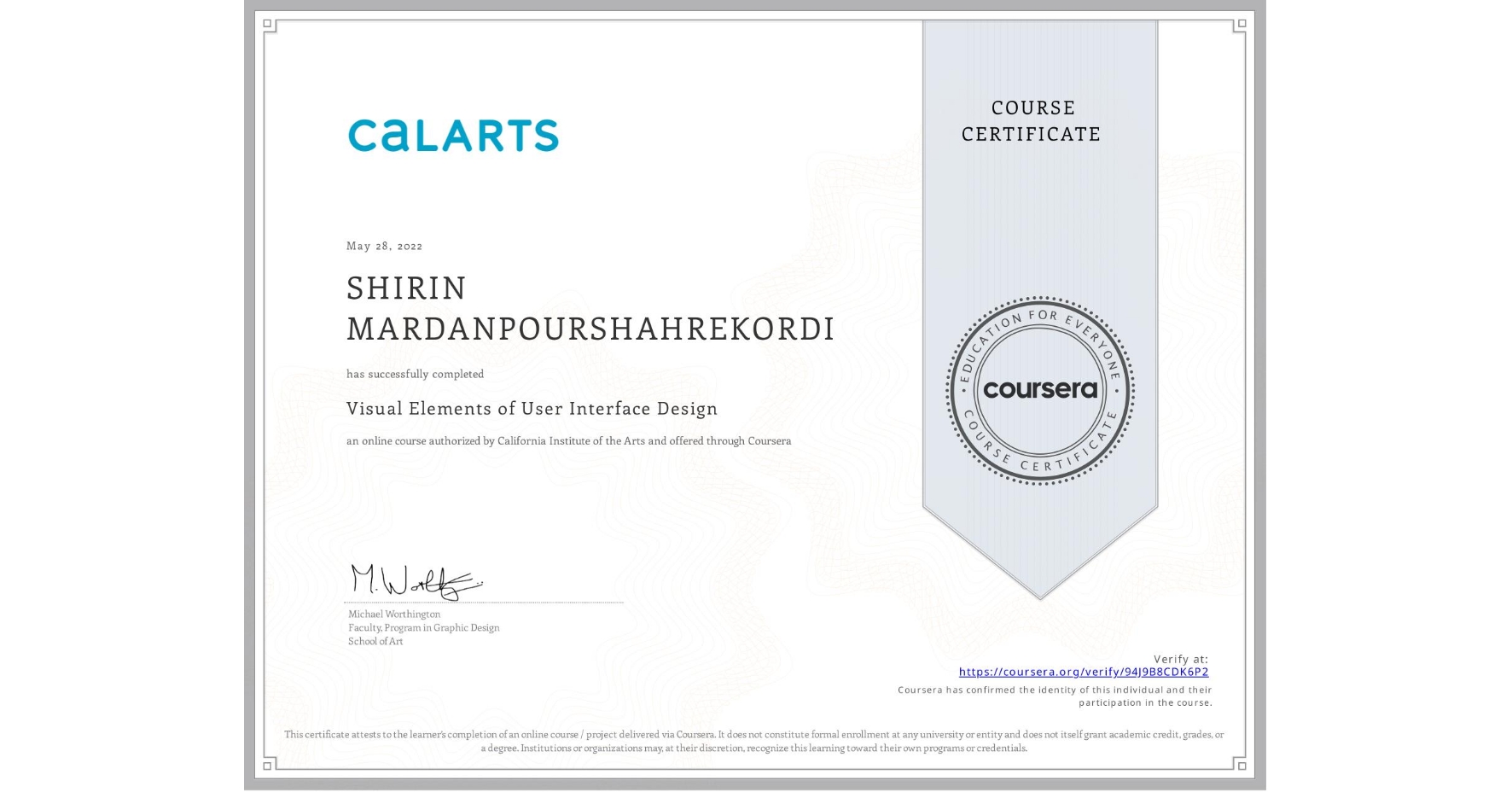 View certificate for SHIRIN MARDANPOURSHAHREKORDI, Visual Elements of User Interface Design, an online non-credit course authorized by California Institute of the Arts and offered through Coursera