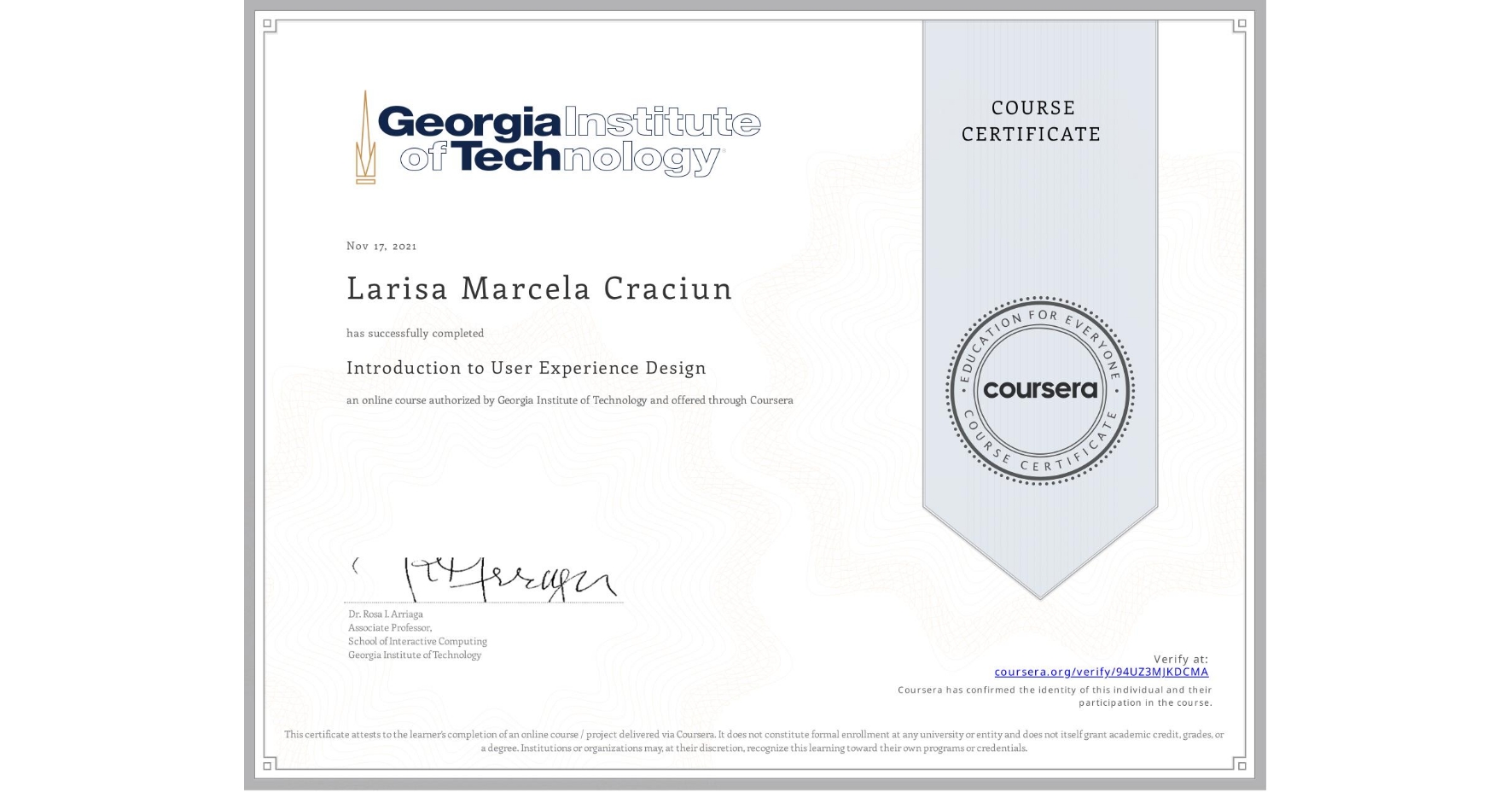 View certificate for Larisa Marcela Craciun, Introduction to User Experience Design , an online non-credit course authorized by Georgia Institute of Technology and offered through Coursera