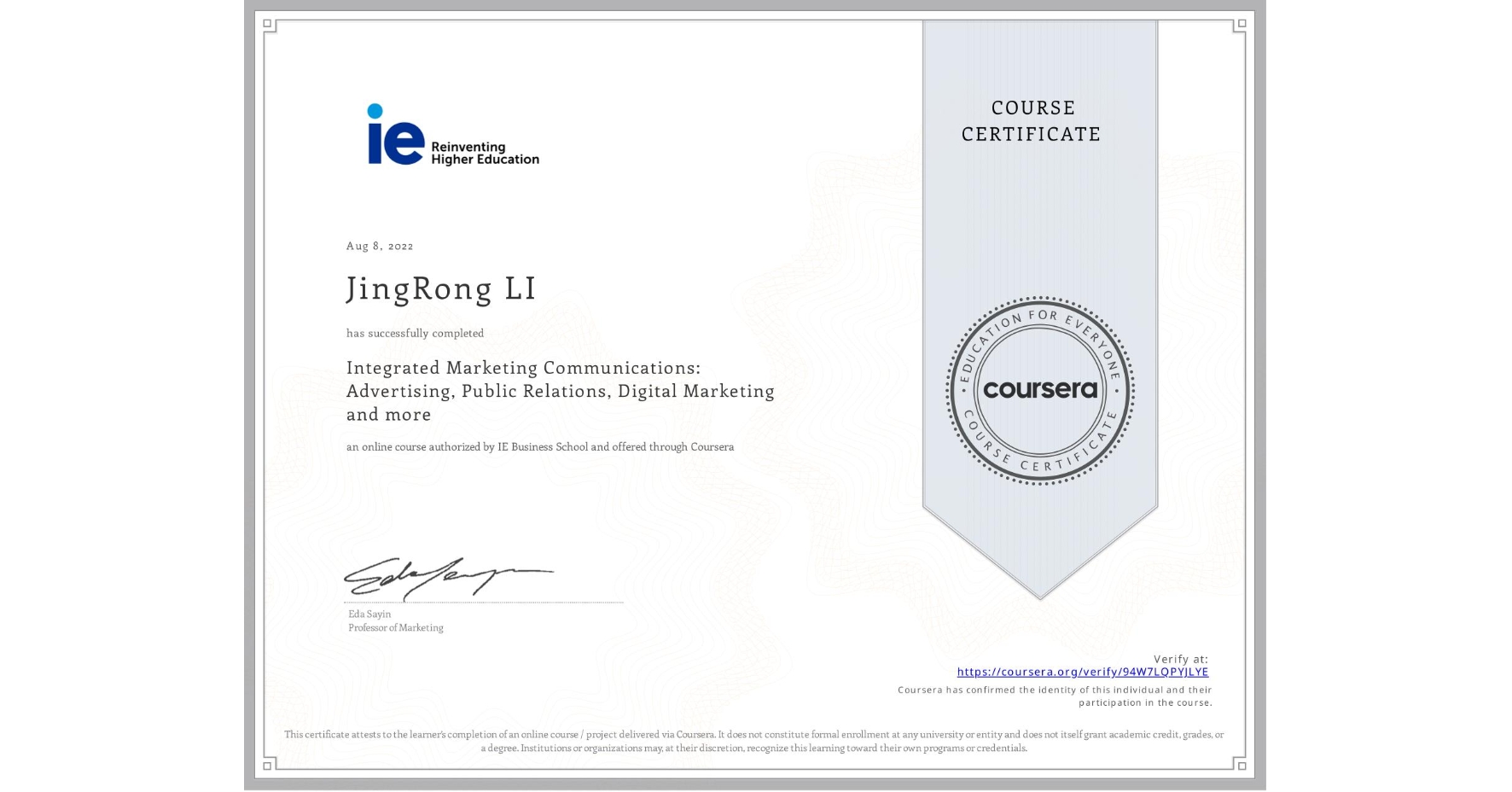 View certificate for  JingRong LI, Integrated Marketing Communications: Advertising, Public Relations, Digital Marketing and more, an online non-credit course authorized by IE Business School and offered through Coursera