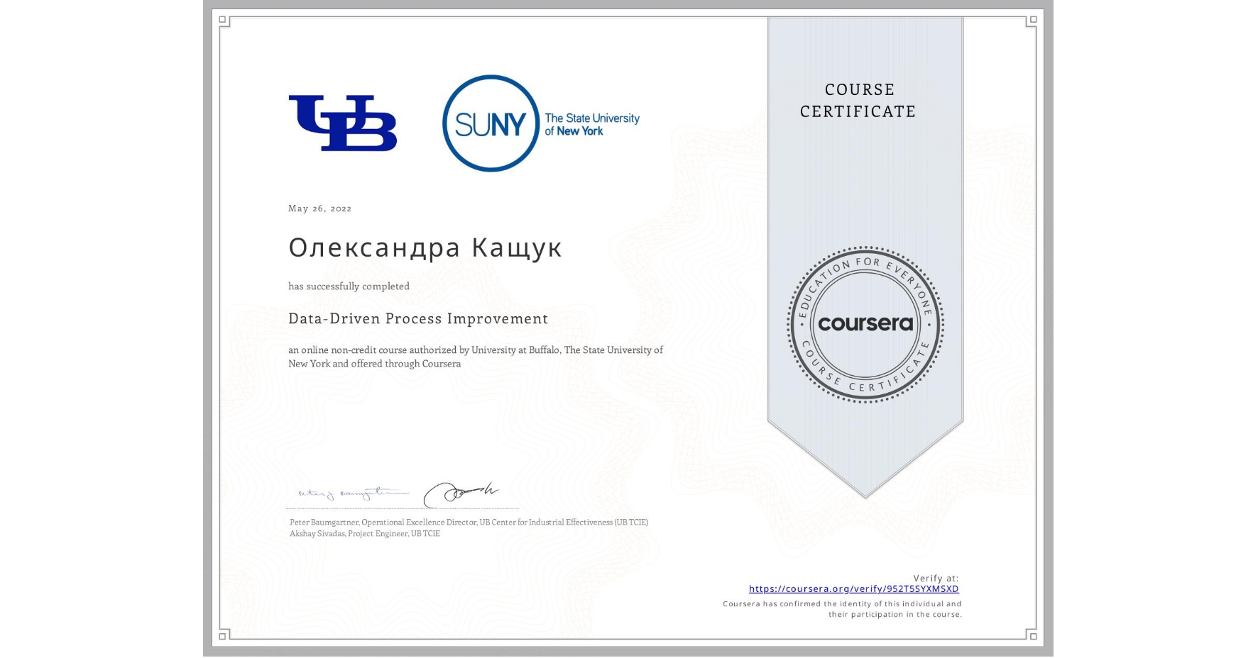 View certificate for Олександра Кащук, Data-Driven Process Improvement, an online non-credit course authorized by University at Buffalo & The State University of New York and offered through Coursera