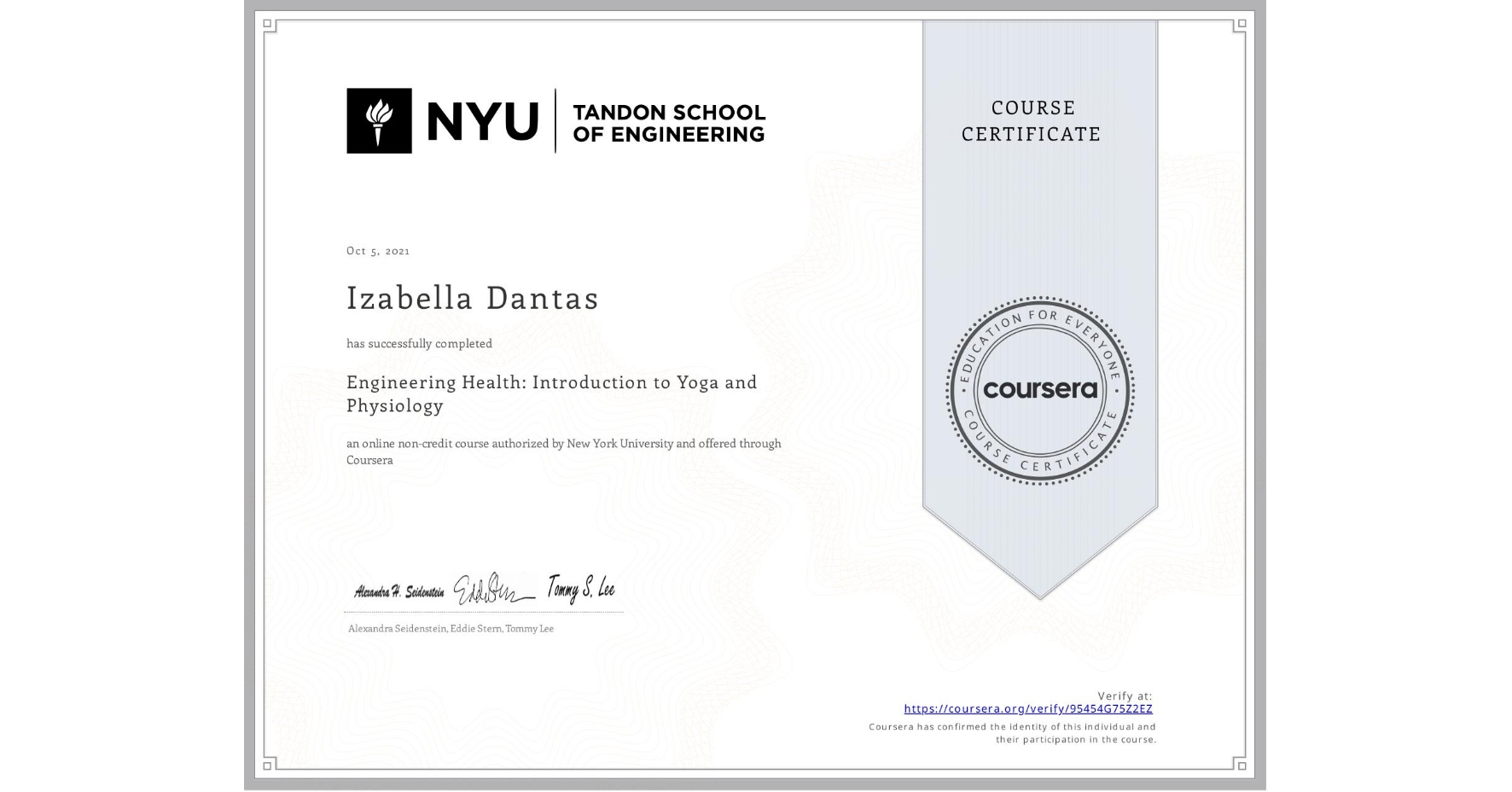 View certificate for Izabella Dantas, Engineering Health: Introduction to Yoga and Physiology, an online non-credit course authorized by New York University and offered through Coursera