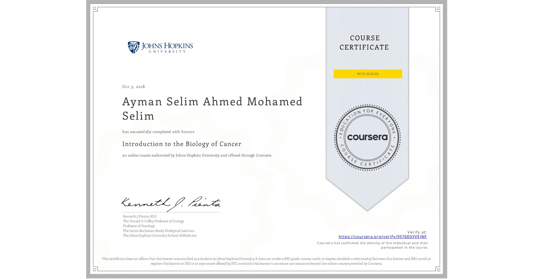 View certificate for Ayman Selim Ahmed Mohamed Selim, Introduction to the Biology of Cancer, an online non-credit course authorized by Johns Hopkins University and offered through Coursera