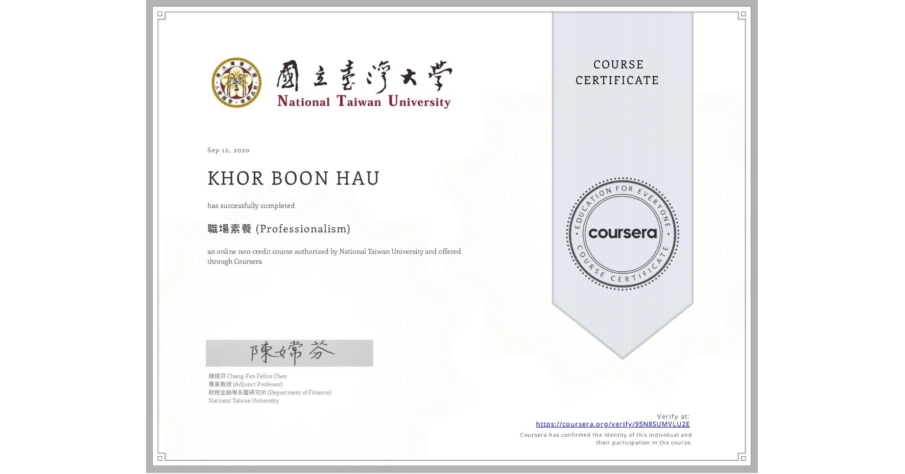 View certificate for KHOR BOON HAU , 職場素養 (Professionalism) , an online non-credit course authorized by National Taiwan University and offered through Coursera