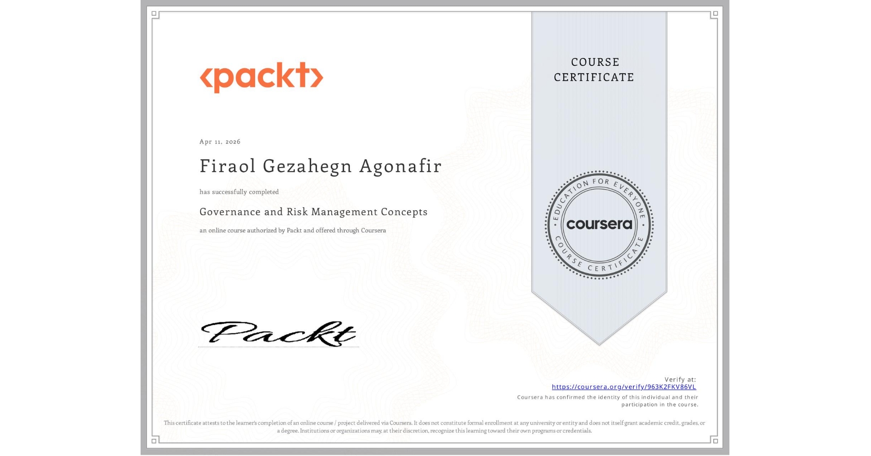 View certificate for Firaol Gezahegn Agonafir, Governance and Risk Management Concepts, an online non-credit course authorized by Packt and offered through Coursera