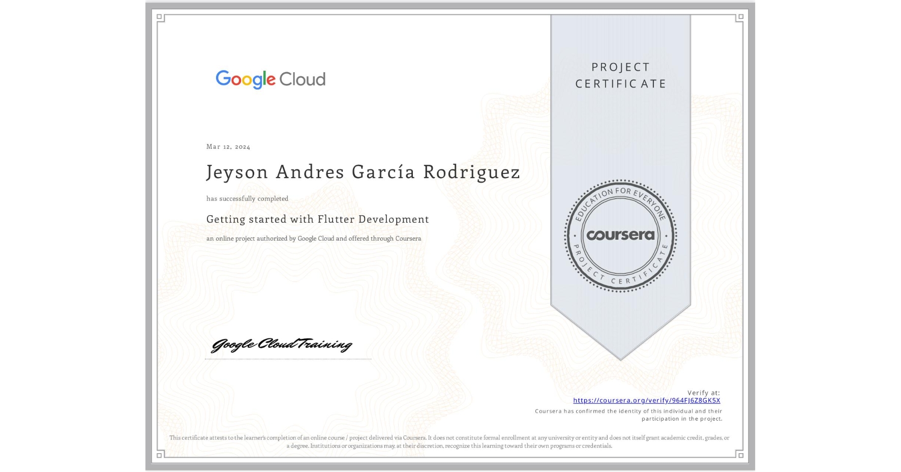 View certificate for Jeyson Andres GarcÃa Rodriguez, Getting started with Flutter Development, an online non-credit course authorized by Google Cloud and offered through Coursera