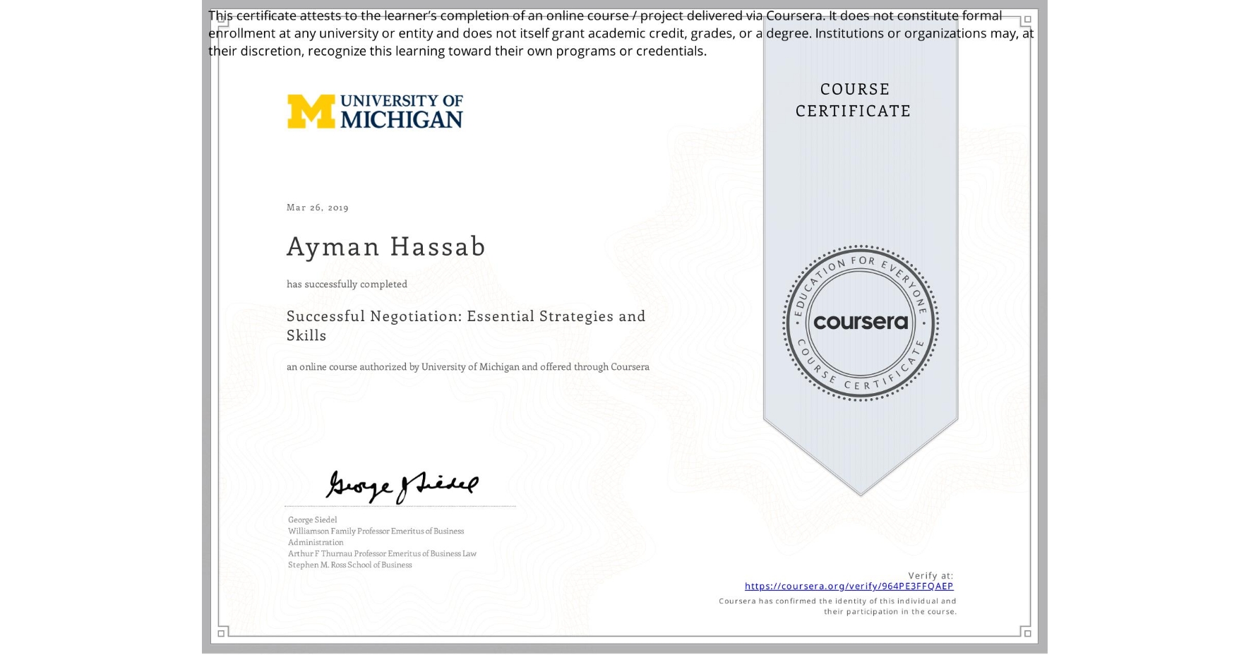View certificate for Ayman Hassab, Successful Negotiation: Essential Strategies and Skills, an online non-credit course authorized by University of Michigan and offered through Coursera